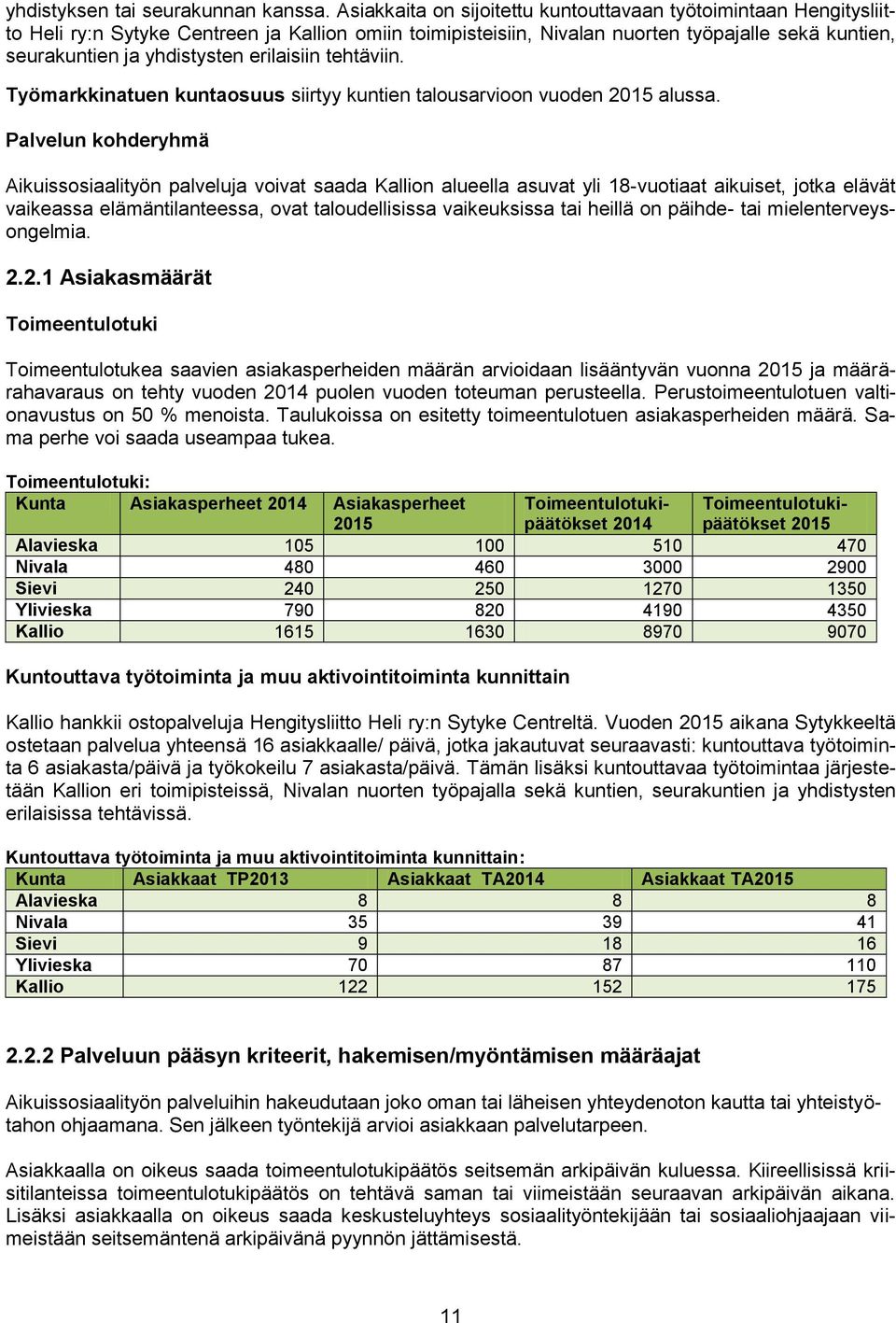 erilaisiin tehtäviin. Työmarkkinatuen kuntaosuus siirtyy kuntien talousarvioon vuoden 2015 alussa.