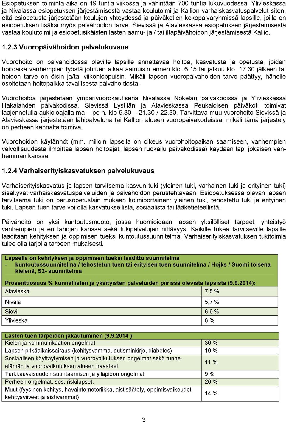 lapsille, joilla on esiopetuksen lisäksi myös päivähoidon tarve.