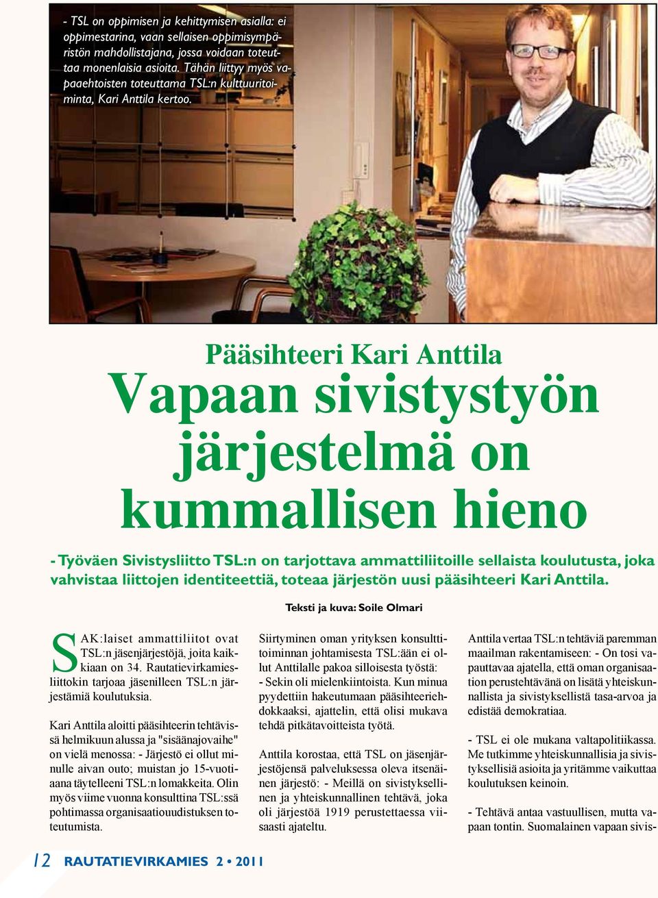 Pääsihteeri Kari Anttila Vapaan sivistystyön järjestelmä on kummallisen hieno - Työväen Sivistysliitto TSL:n on tarjottava ammattiliitoille sellaista koulutusta, joka vahvistaa liittojen