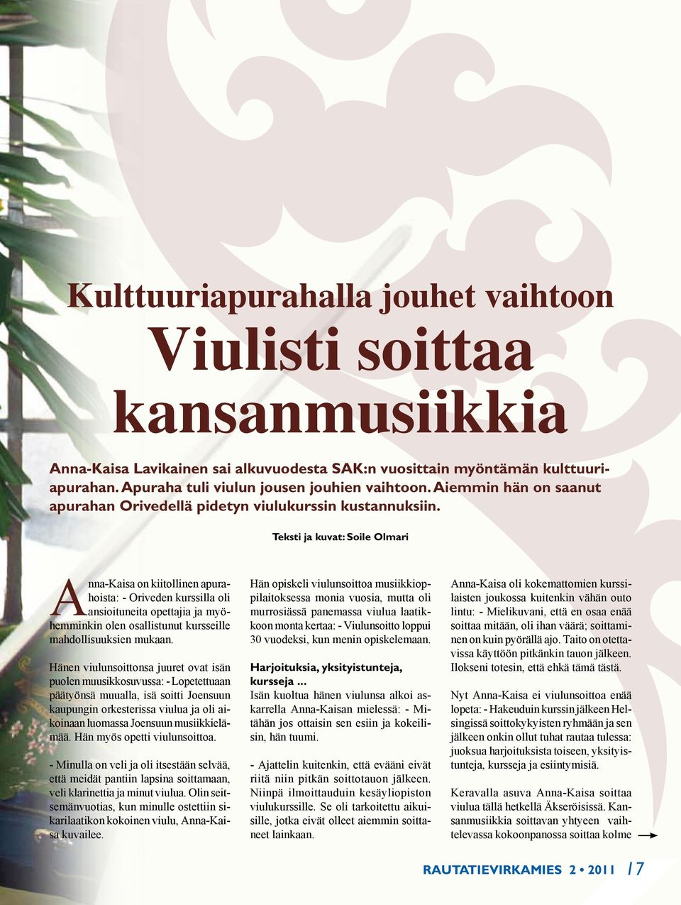 Teksti ja kuvat: Soile Olmari Anna-Kaisa on kiitollinen apurahoista: - Oriveden kurssilla oli ansioituneita opettajia ja myöhemminkin olen osallistunut kursseille mahdollisuuksien mukaan.