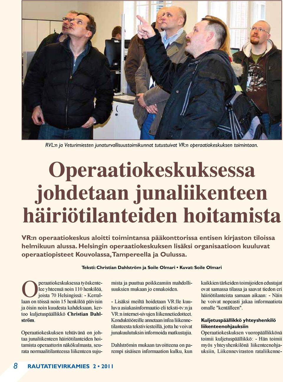 Helsingin operaatiokeskuksen lisäksi organisaatioon kuuluvat operaatiopisteet Kouvolassa, Tampereella ja Oulussa.