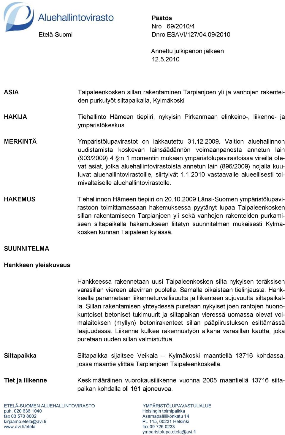 elinkeino-, liikenne- ja ympäristökeskus Ympäristölupavirastot on lakkautettu 31.12.2009.