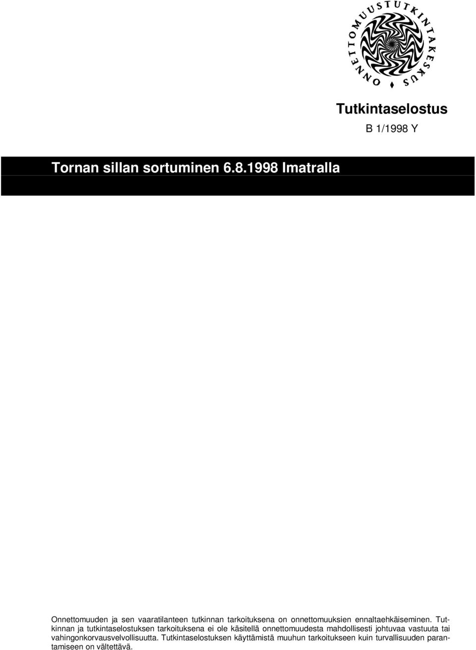 Tutkinnan ja tutkintaselostuksen tarkoituksena ei ole käsitellä onnettomuudesta mahdollisesti