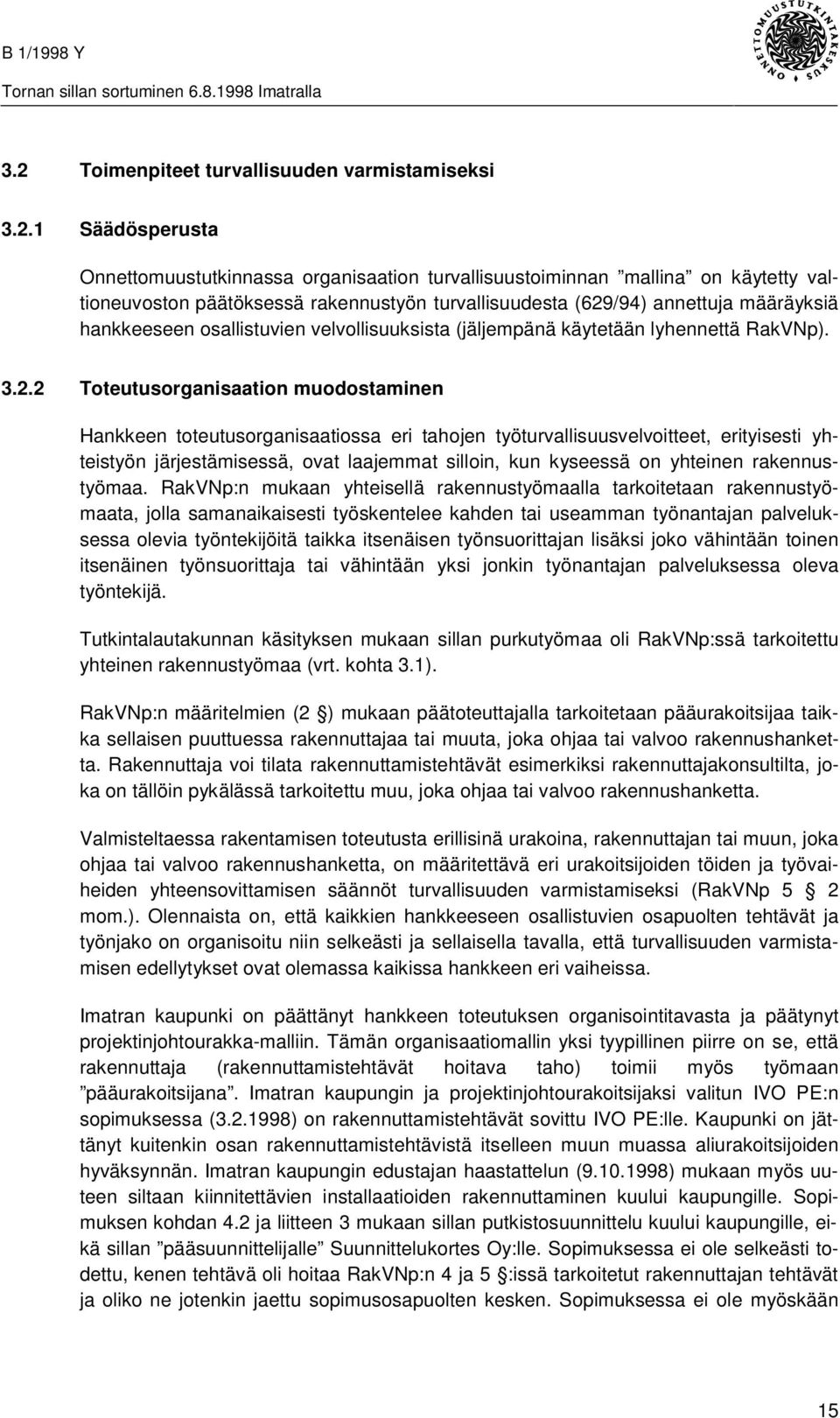 /94) annettuja määräyksiä hankkeeseen osallistuvien velvollisuuksista (jäljempänä käytetään lyhennettä RakVNp). 3.2.