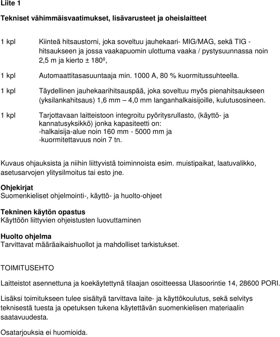 1 kpl Täydellinen jauhekaarihitsauspää, joka soveltuu myös pienahitsaukseen (yksilankahitsaus) 1,6 mm 4,0 mm langanhalkaisijoille, kulutusosineen.