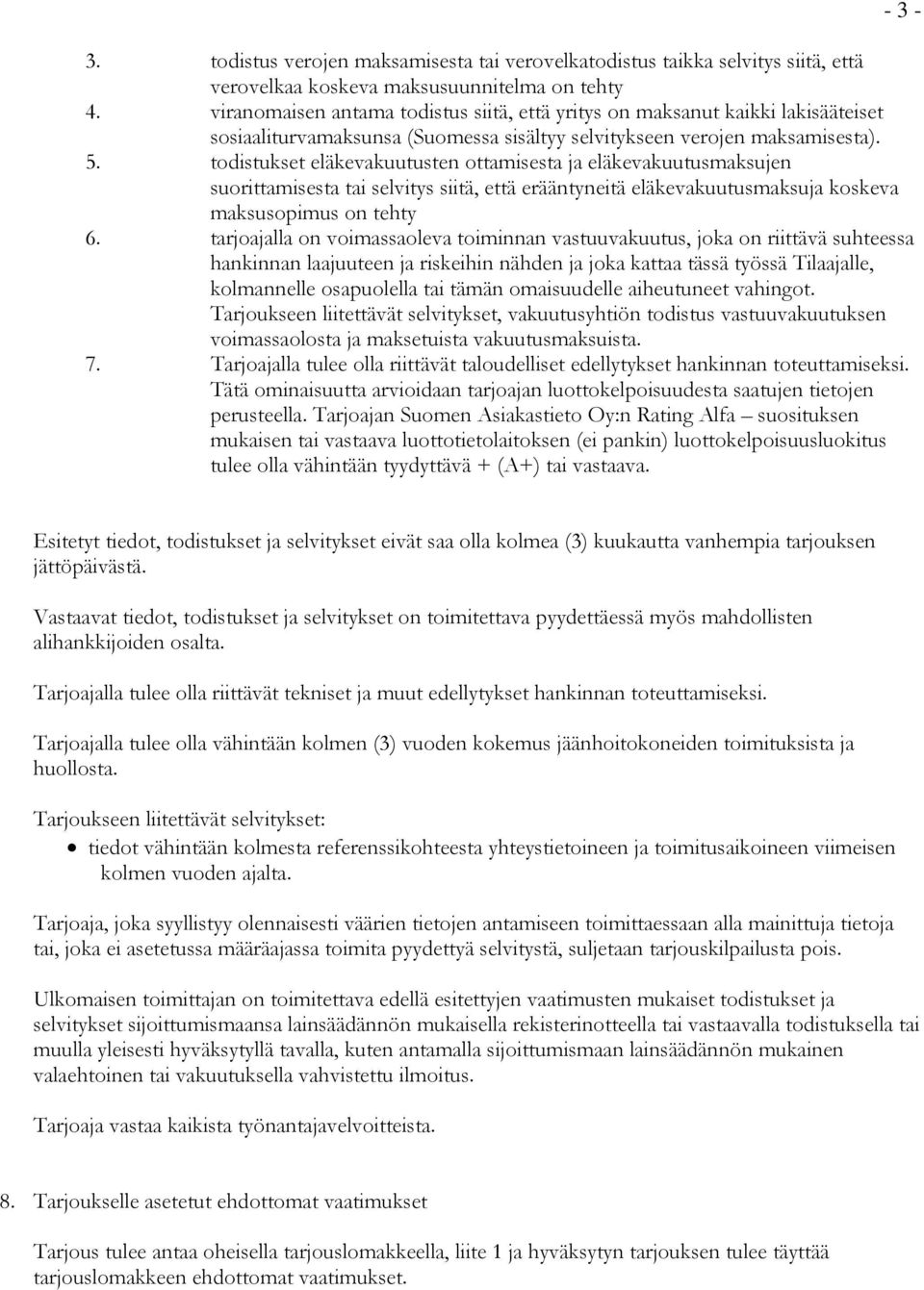 todistukset eläkevakuutusten ottamisesta ja eläkevakuutusmaksujen suorittamisesta tai selvitys siitä, että erääntyneitä eläkevakuutusmaksuja koskeva maksusopimus on tehty 6.