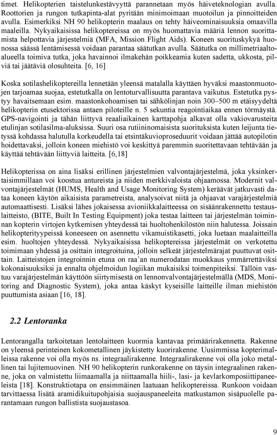 Nykyaikaisissa helikoptereissa on myös huomattavia määriä lennon suorittamista helpottavia järjestelmiä (MFA, Mission Flight Aids).