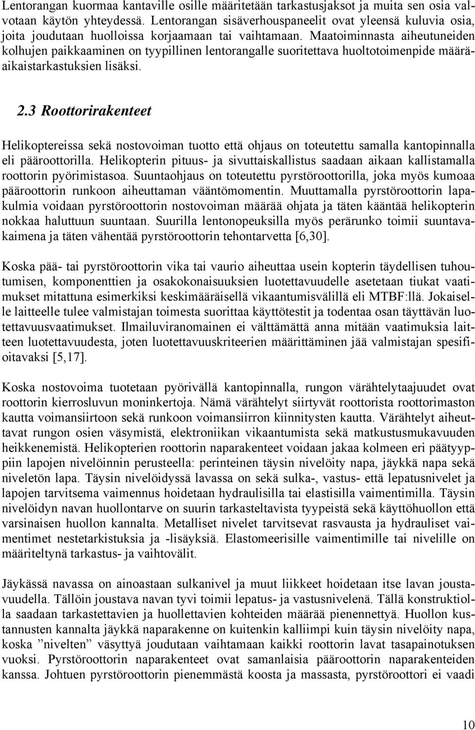 Maatoiminnasta aiheutuneiden kolhujen paikkaaminen on tyypillinen lentorangalle suoritettava huoltotoimenpide määräaikaistarkastuksien lisäksi. 2.