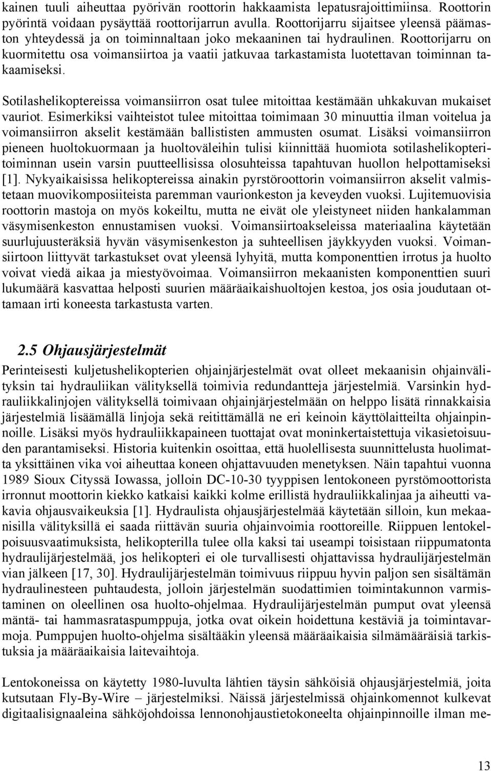 Roottorijarru on kuormitettu osa voimansiirtoa ja vaatii jatkuvaa tarkastamista luotettavan toiminnan takaamiseksi.