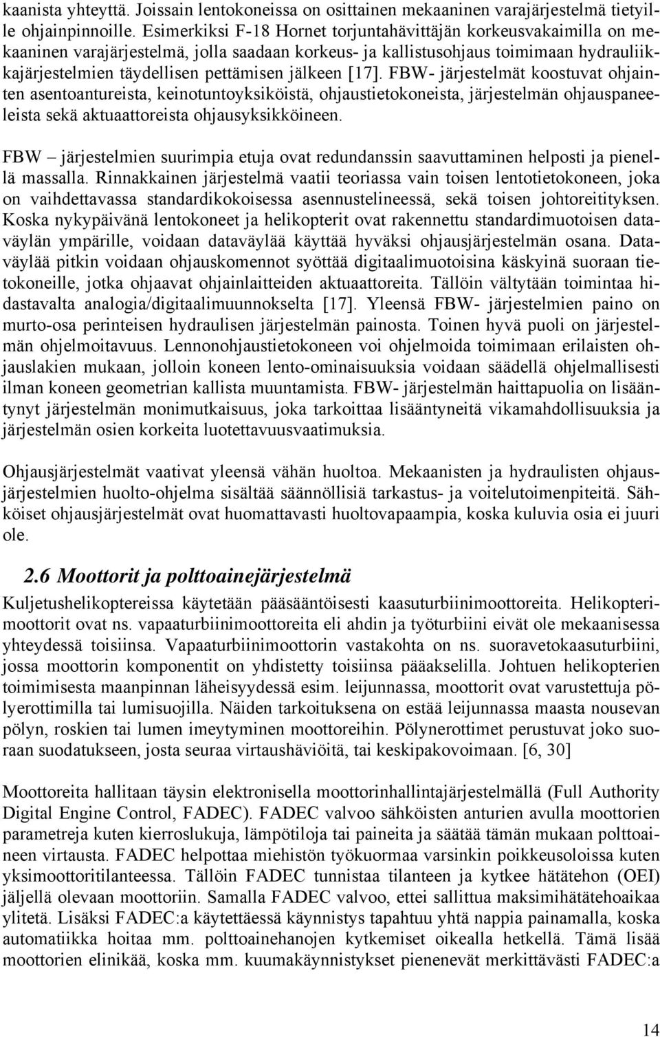 jälkeen [17]. FBW- järjestelmät koostuvat ohjainten asentoantureista, keinotuntoyksiköistä, ohjaustietokoneista, järjestelmän ohjauspaneeleista sekä aktuaattoreista ohjausyksikköineen.