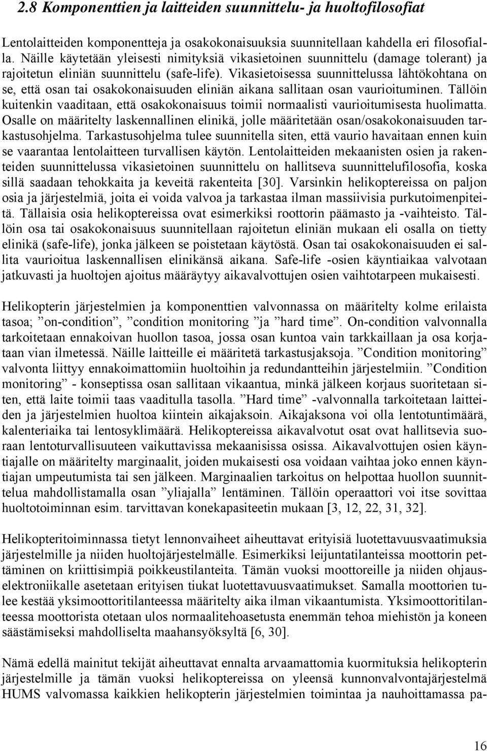 Vikasietoisessa suunnittelussa lähtökohtana on se, että osan tai osakokonaisuuden eliniän aikana sallitaan osan vaurioituminen.