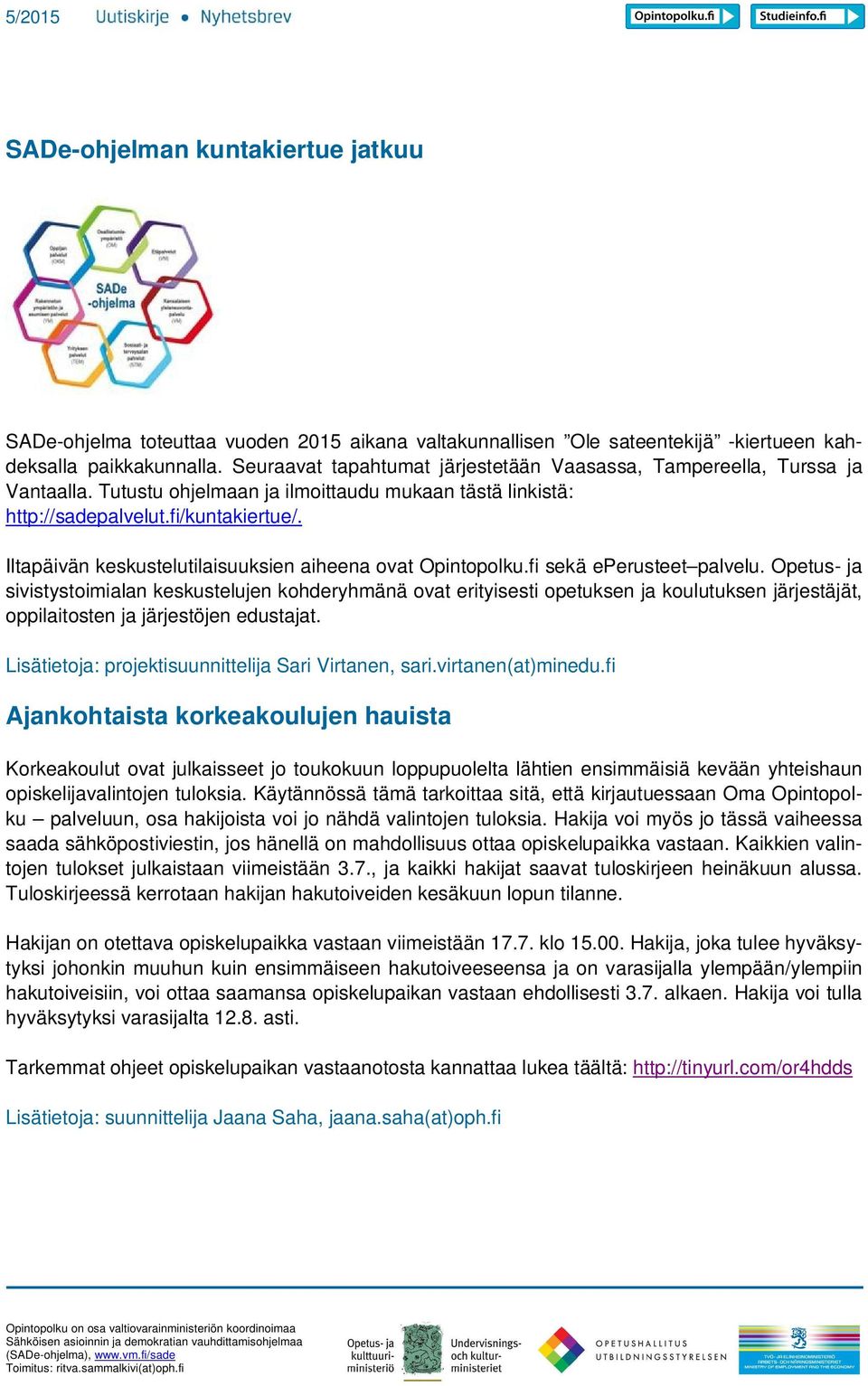 Iltapäivän keskustelutilaisuuksien aiheena ovat Opintopolku.fi sekä eperusteet palvelu.