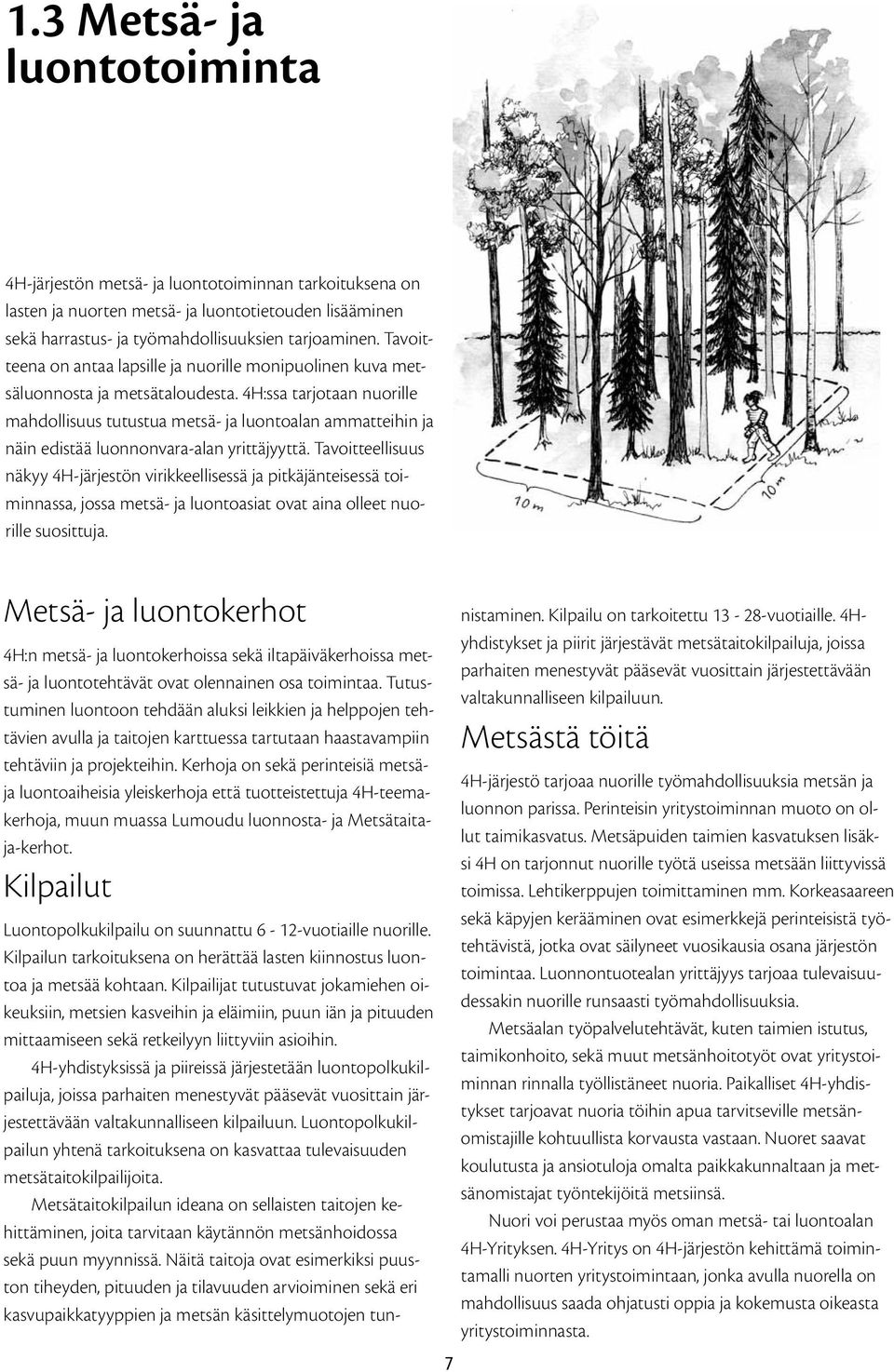 4H:ssa tarjotaan nuorille mahdollisuus tutustua metsä- ja luontoalan ammatteihin ja näin edistää luonnonvara-alan yrittäjyyttä.