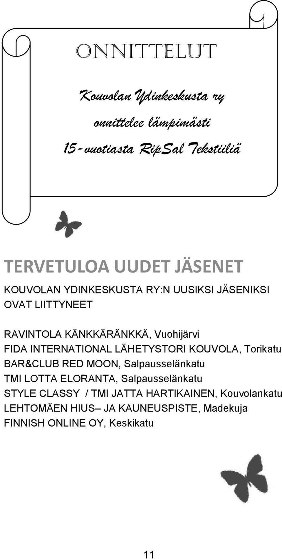 INTERNATIONAL LÄHETYSTORI KOUVOLA, Torikatu BAR&CLUB RED MOON, Salpausselänkatu TMI LOTTA ELORANTA,