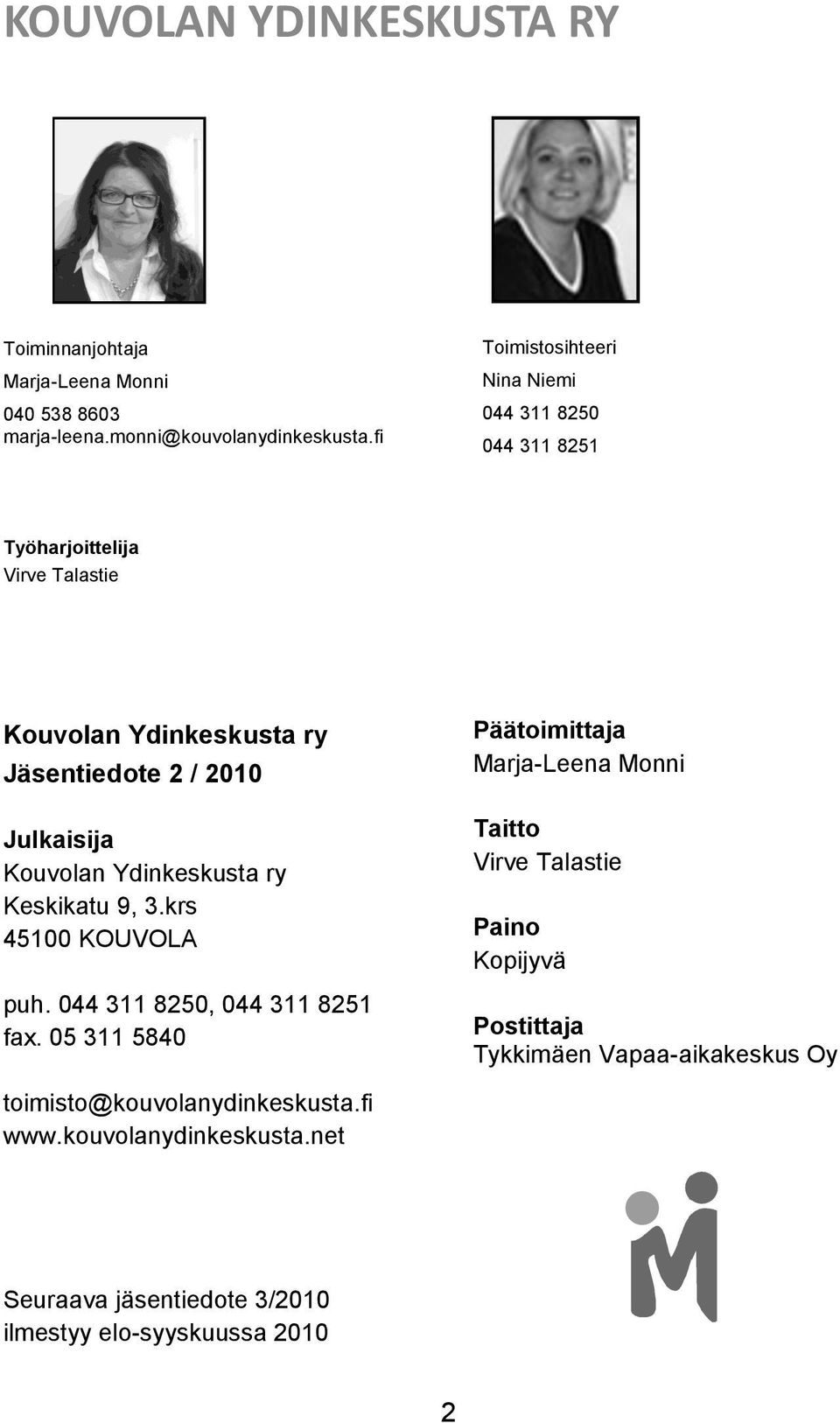 Kouvolan Ydinkeskusta ry Keskikatu 9, 3.krs 45100 KOUVOLA puh. 044 311 8250, 044 311 8251 fax.