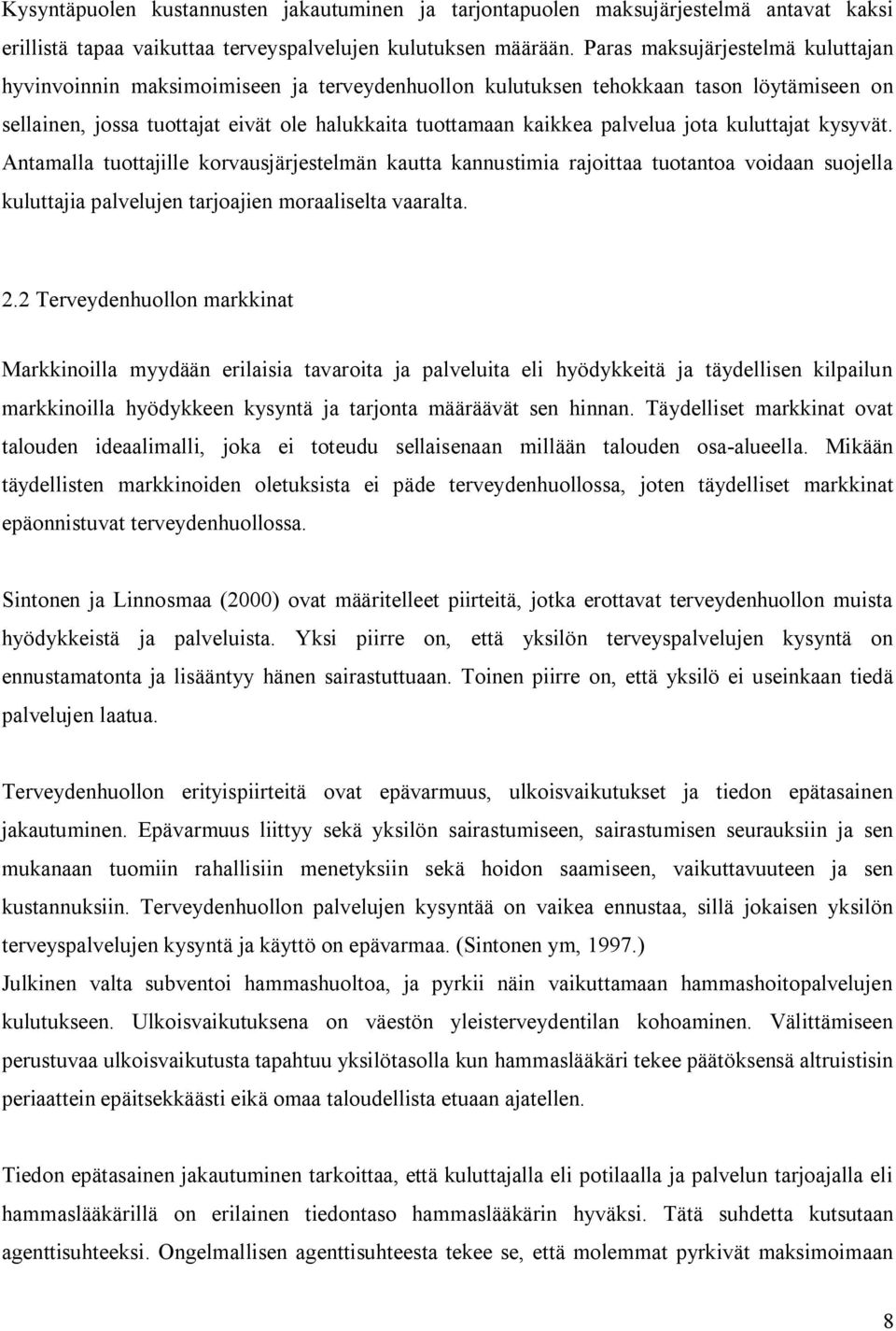 jota kuluttajat kysyvät. Antamalla tuottajille korvausjärjestelmän kautta kannustimia rajoittaa tuotantoa voidaan suojella kuluttajia palvelujen tarjoajien moraaliselta vaaralta. 2.