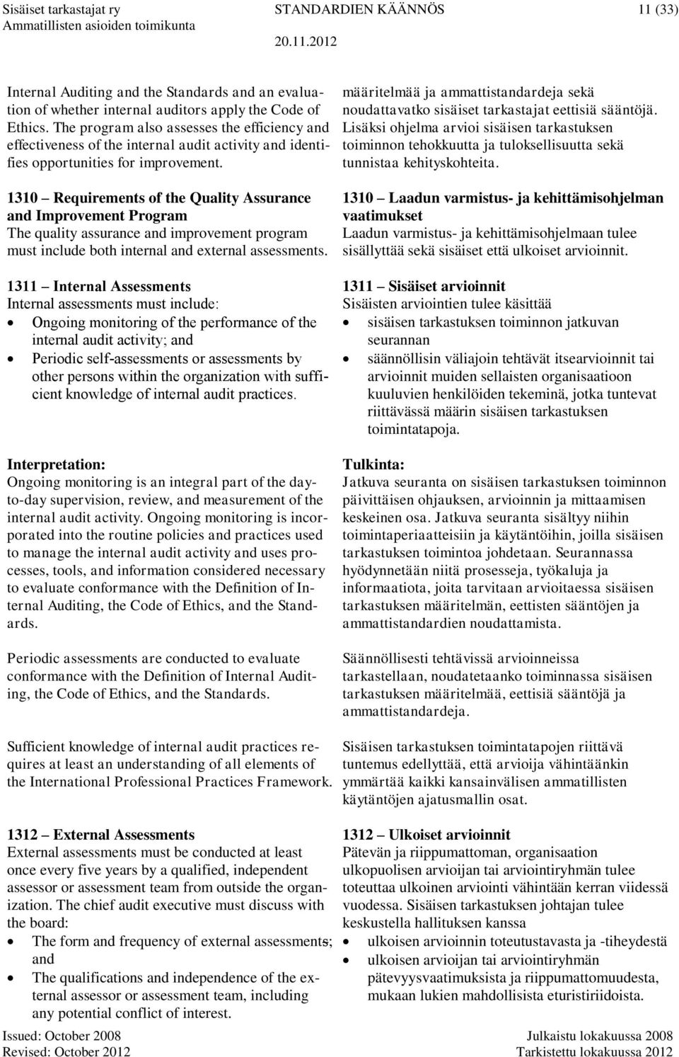 1310 Requirements of the Quality Assurance and Improvement Program The quality assurance and improvement program must include both internal and external assessments.