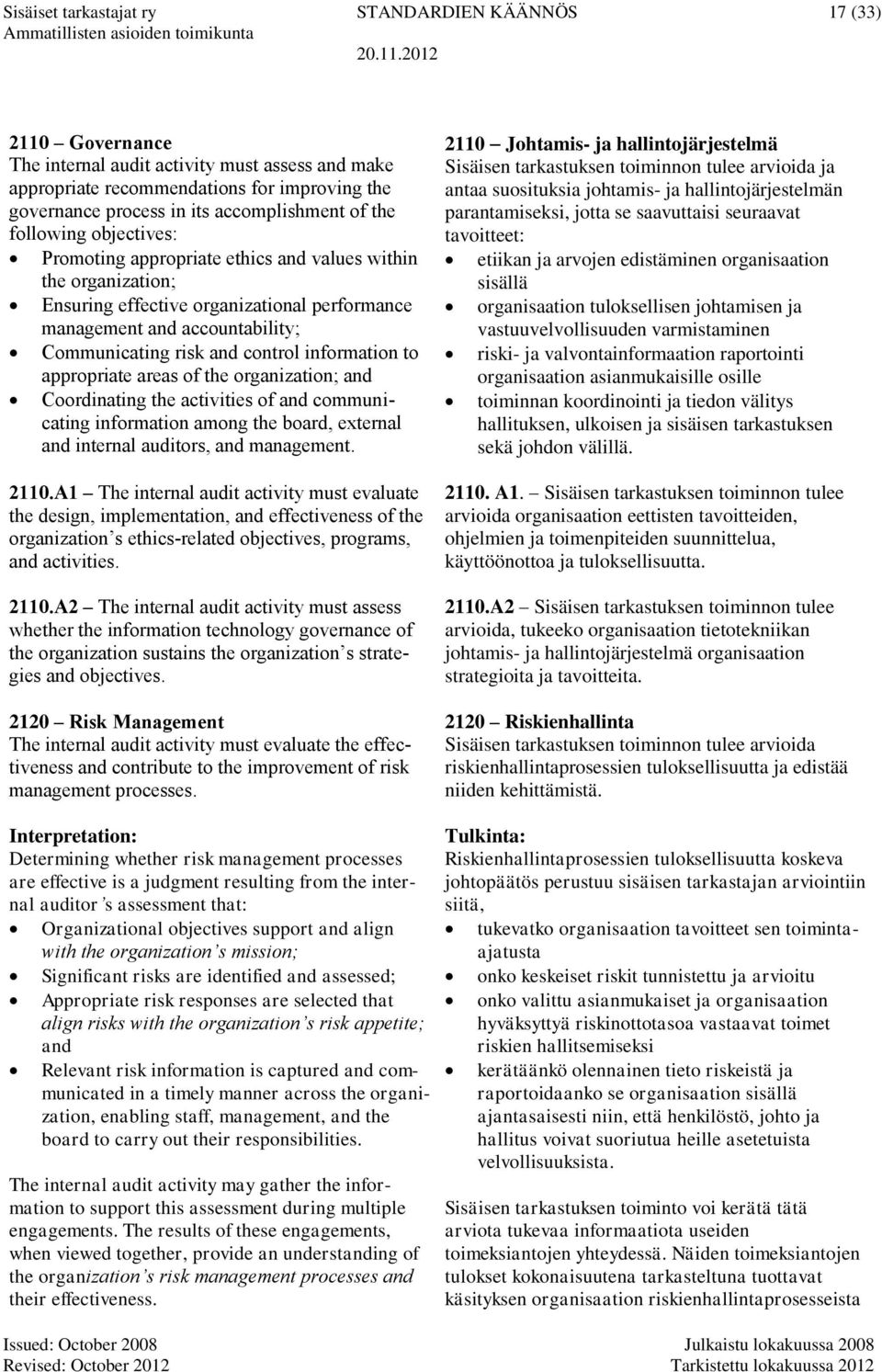 risk and control information to appropriate areas of the organization; and Coordinating the activities of and communicating information among the board, external and internal auditors, and management.