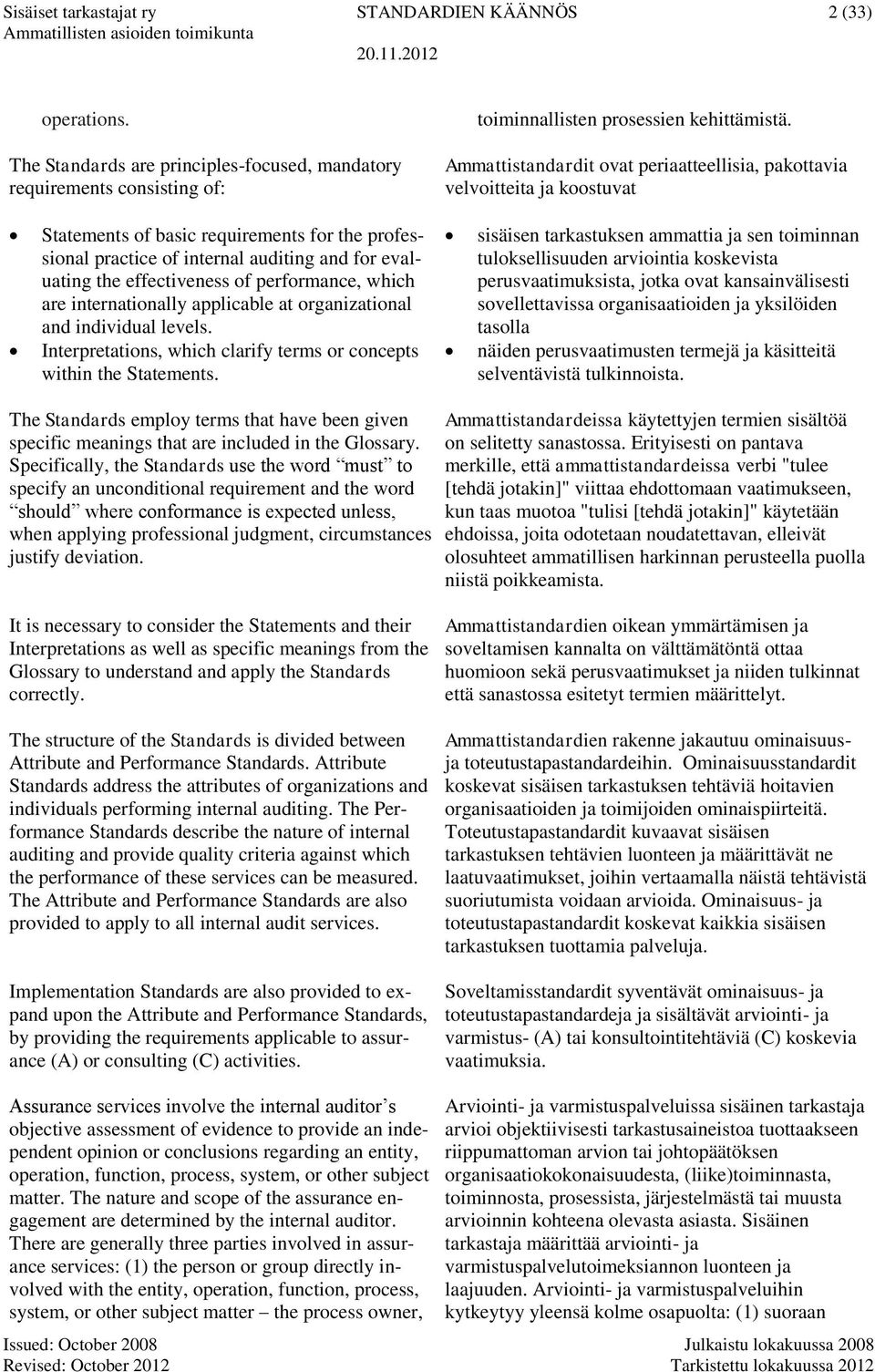 of performance, which are internationally applicable at organizational and individual levels. Interpretations, which clarify terms or concepts within the Statements.