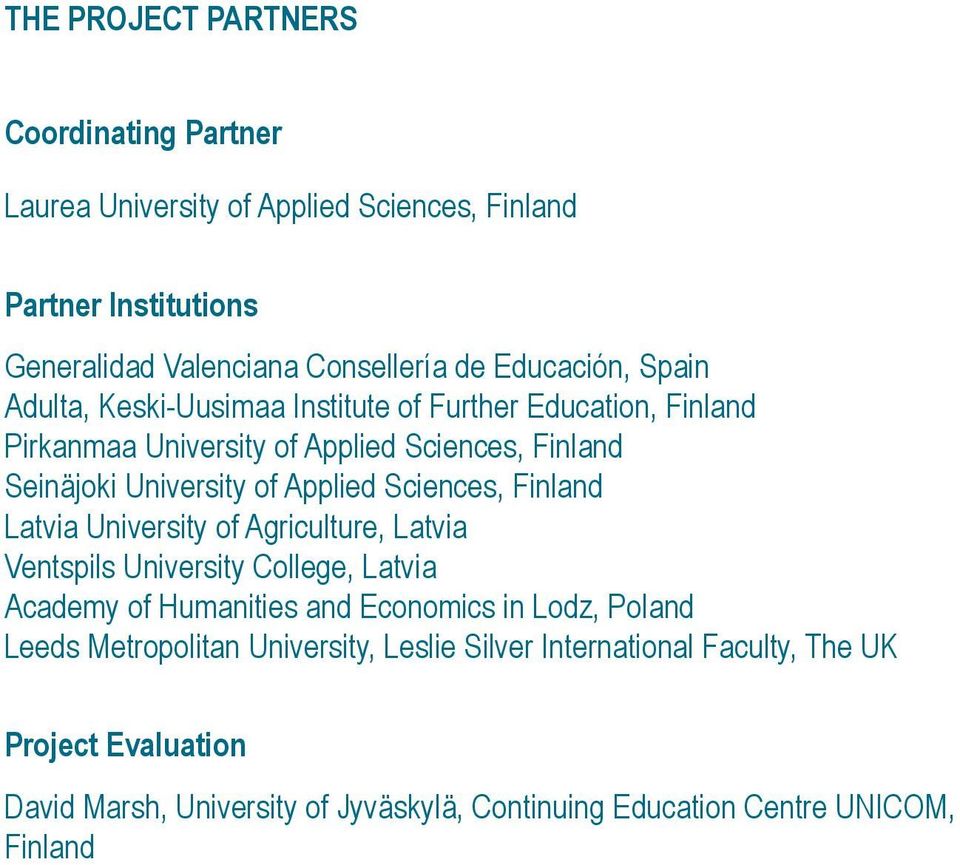 Applied Sciences, Finland Latvia University of Agriculture, Latvia Ventspils University College, Latvia Academy of Humanities and Economics in Lodz, Poland