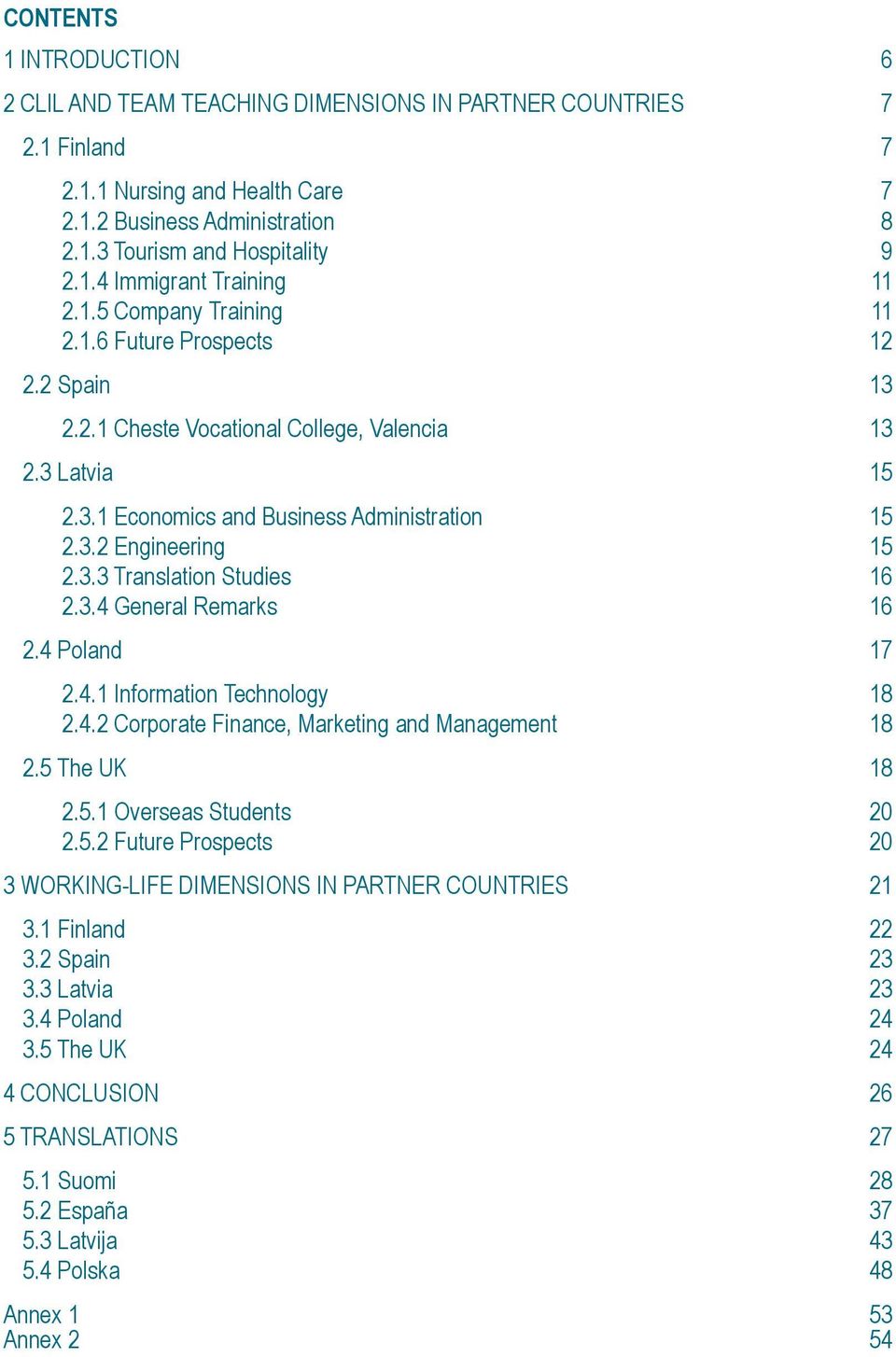 3.4 General Remarks 16 2.4 Poland 17 2.4.1 Information Technology 18 2.4.2 Corporate Finance, Marketing and Management 18 2.5 The UK 18 2.5.1 Overseas Students 20 2.5.2 Future Prospects 20 3 WORKING-LIFE DIMENSIONS IN PARTNER COUNTRIES 21 3.