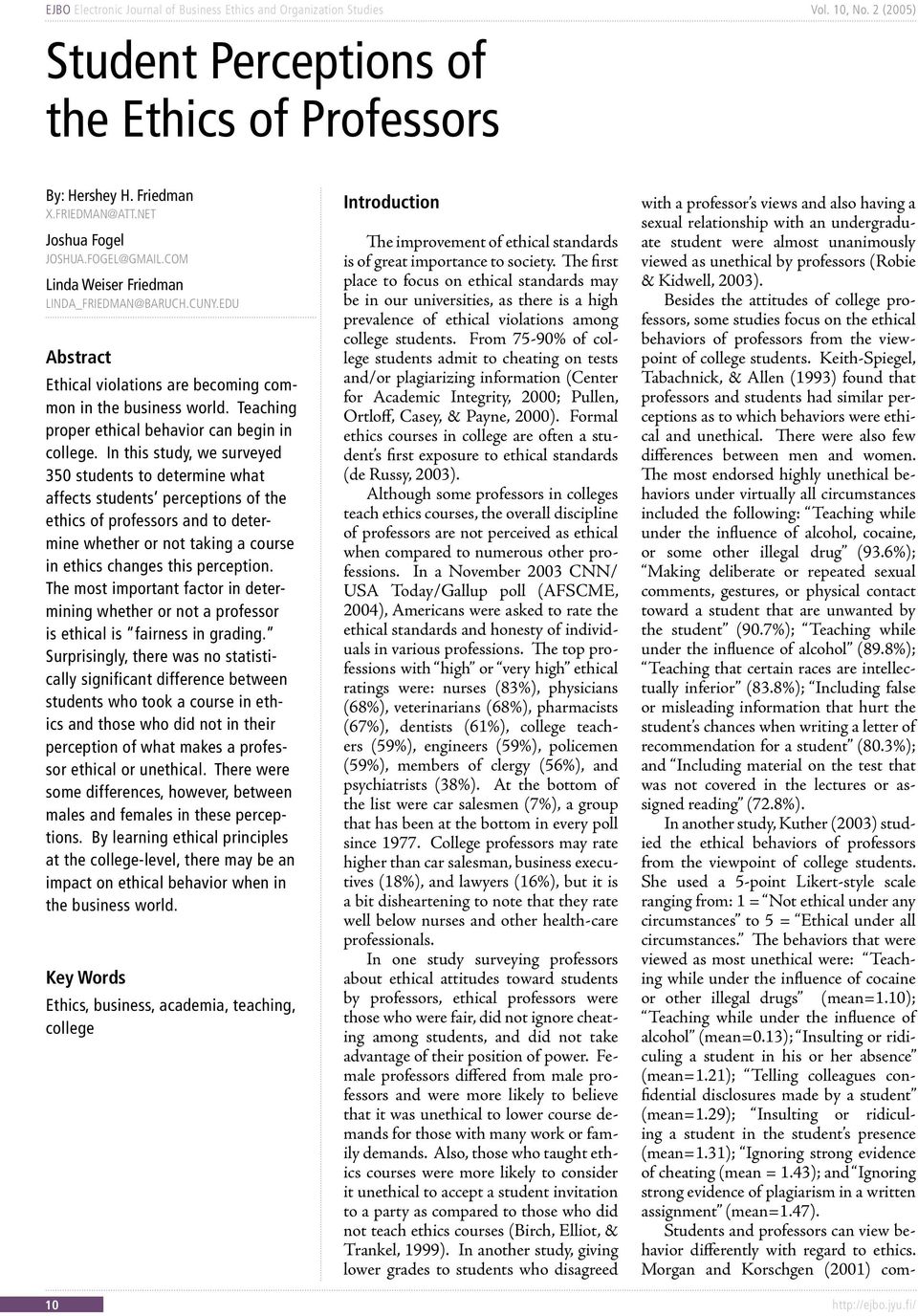 In this study, we surveyed 350 students to determine what affects students perceptions of the ethics of professors and to determine whether or not taking a course in ethics changes this perception.