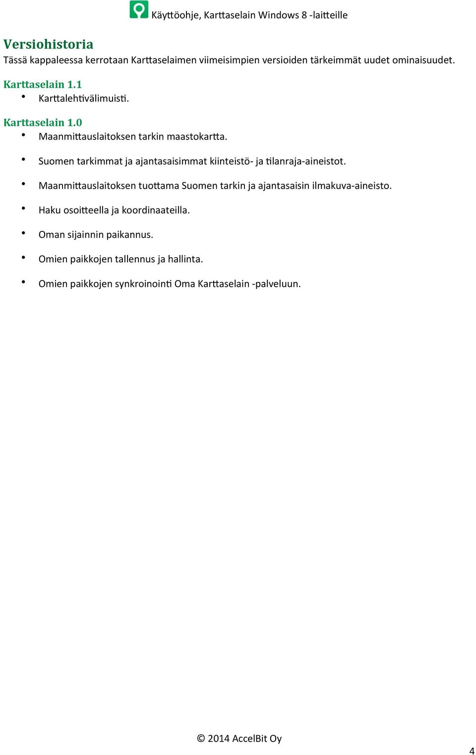 Suomen tarkimmat ja ajantasaisimmat kiinteistö- ja Rlanraja- aineistot.