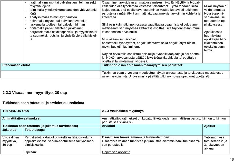 kielellä. Osaaminen arvioidaan ammattiosaamisen näytöllä. Näyttö- ja työpaikalla tulee olla työelämää vastaavat olosuhteet.