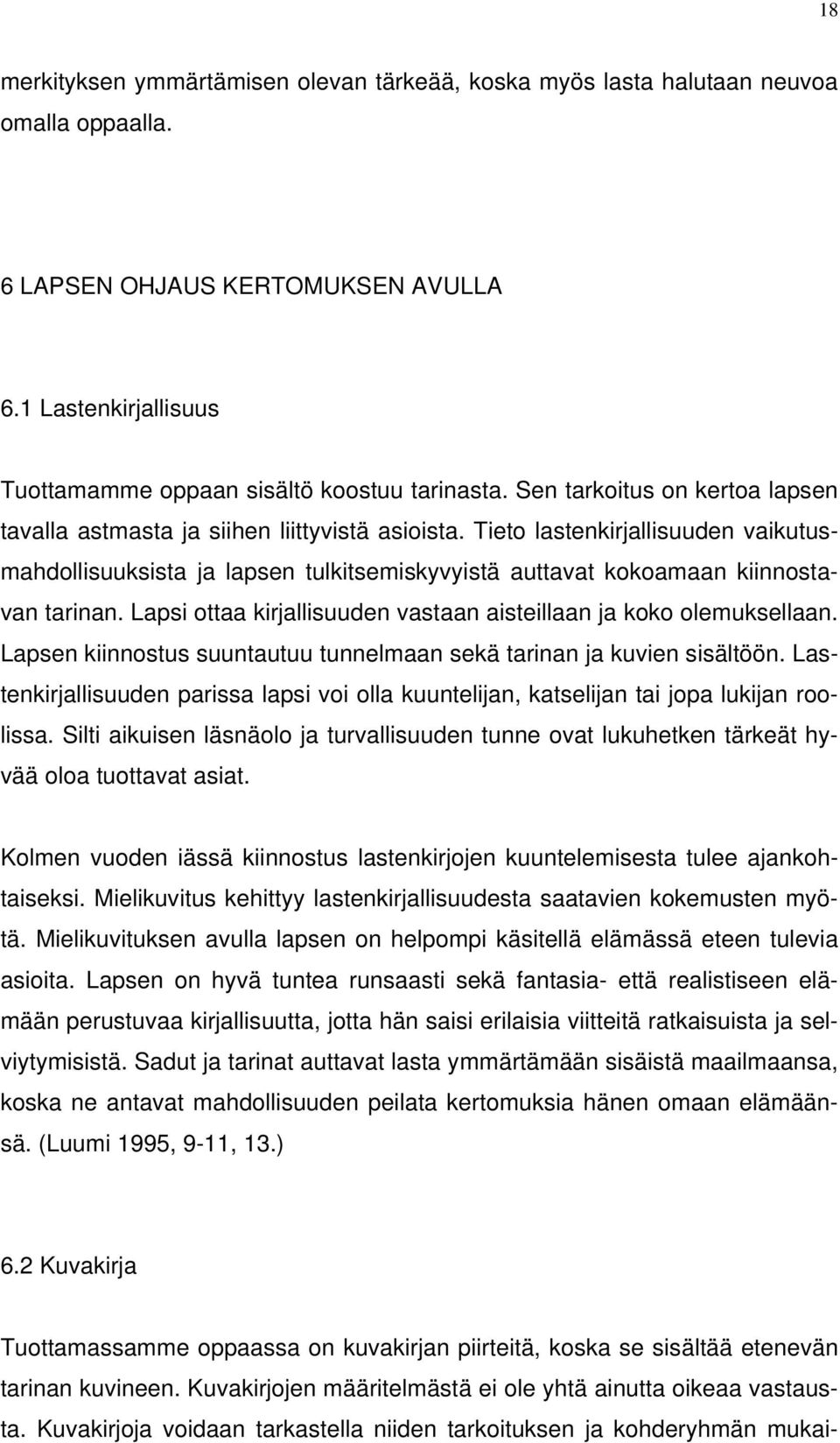 Tieto lastenkirjallisuuden vaikutusmahdollisuuksista ja lapsen tulkitsemiskyvyistä auttavat kokoamaan kiinnostavan tarinan. Lapsi ottaa kirjallisuuden vastaan aisteillaan ja koko olemuksellaan.