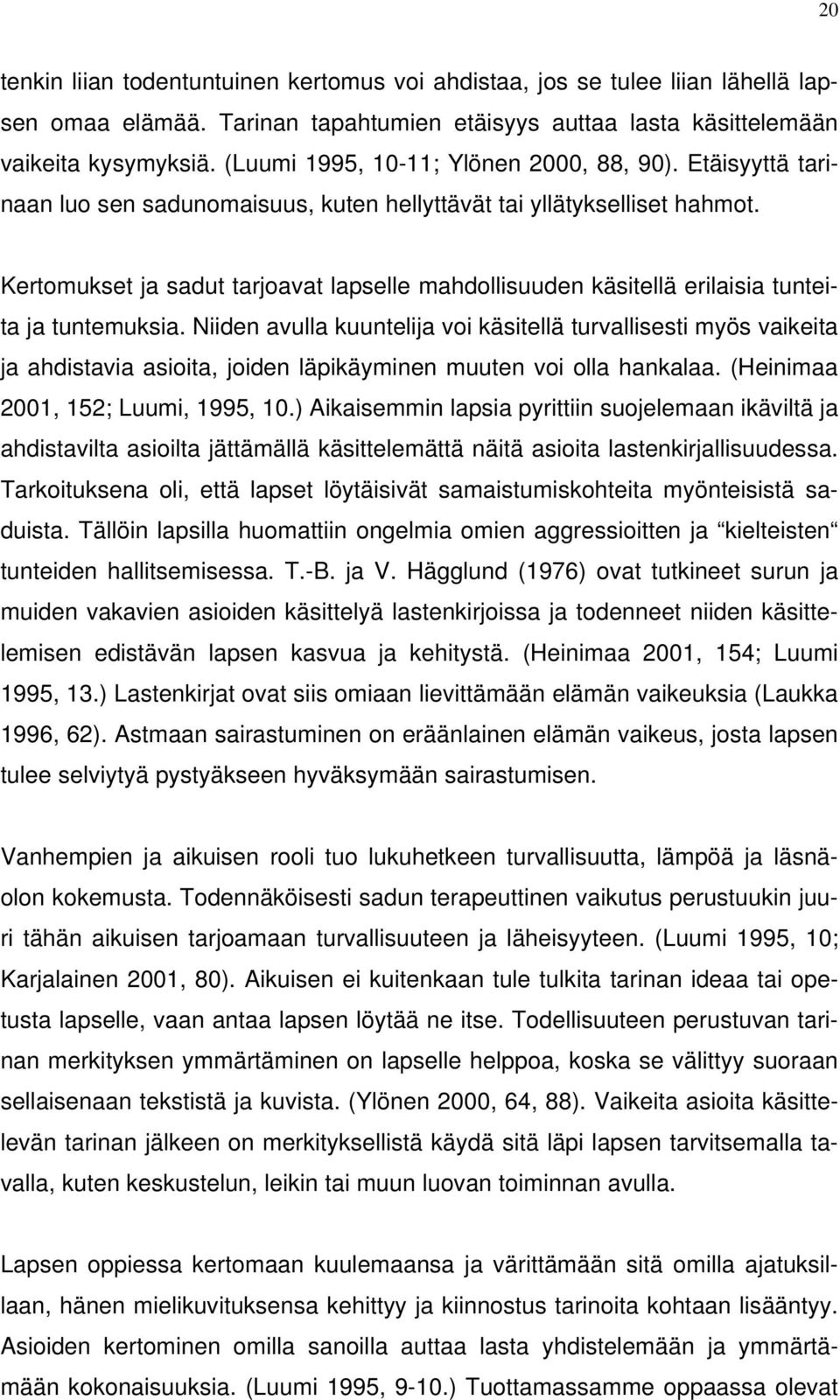 Kertomukset ja sadut tarjoavat lapselle mahdollisuuden käsitellä erilaisia tunteita ja tuntemuksia.