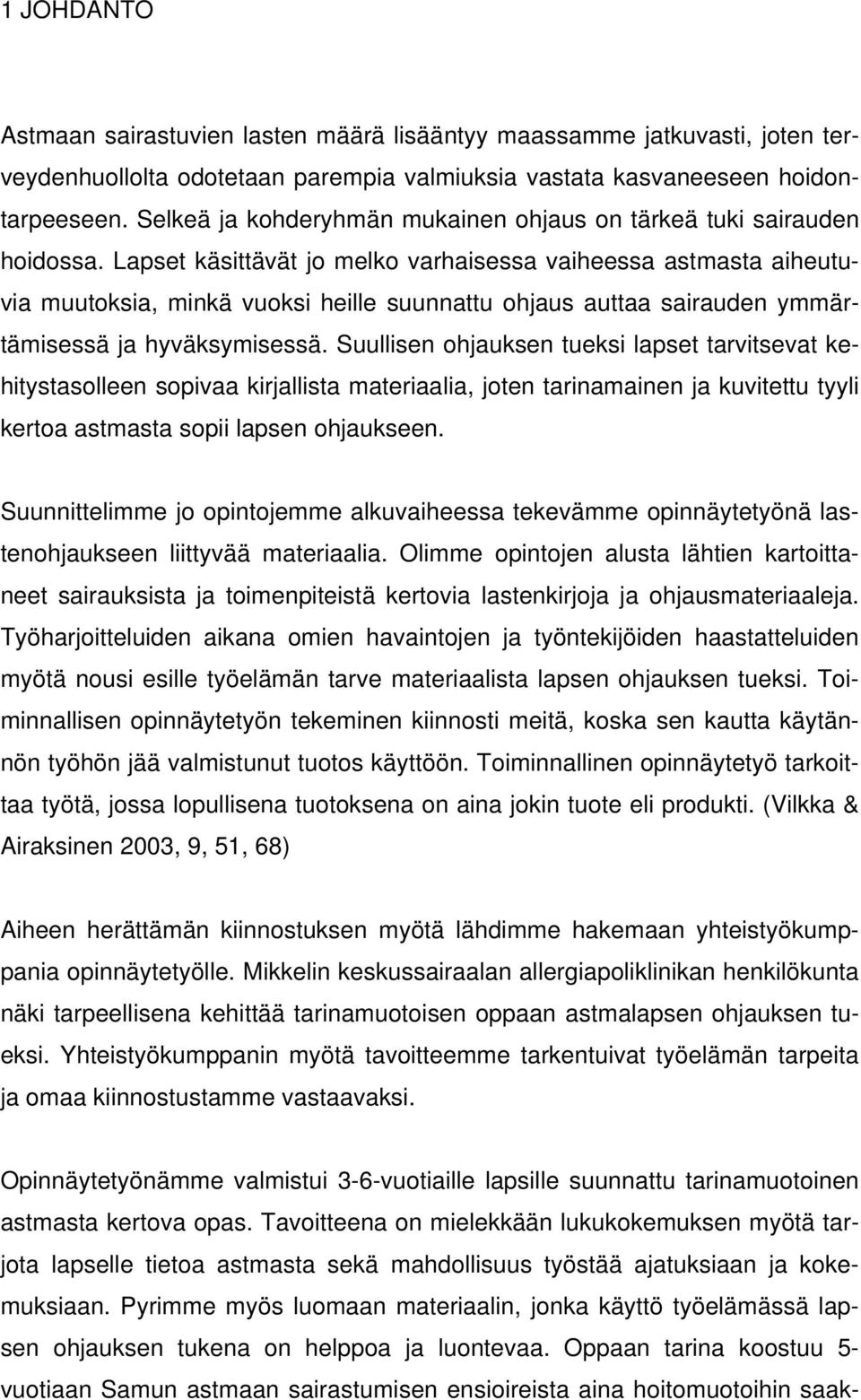 Lapset käsittävät jo melko varhaisessa vaiheessa astmasta aiheutuvia muutoksia, minkä vuoksi heille suunnattu ohjaus auttaa sairauden ymmärtämisessä ja hyväksymisessä.