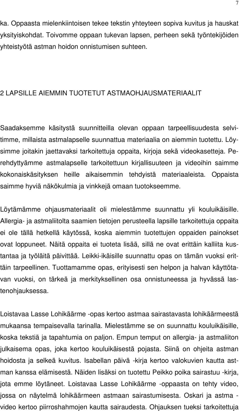 2 LAPSILLE AIEMMIN TUOTETUT ASTMAOHJAUSMATERIAALIT Saadaksemme käsitystä suunnitteilla olevan oppaan tarpeellisuudesta selvitimme, millaista astmalapselle suunnattua materiaalia on aiemmin tuotettu.