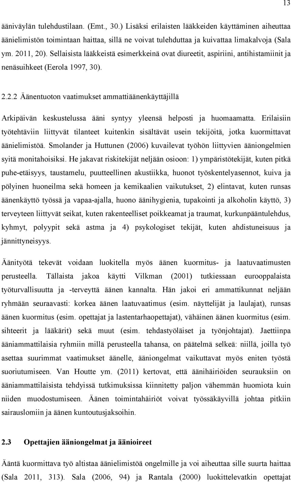 Erilaisiin työtehtäviin liittyvät tilanteet kuitenkin sisältävät usein tekijöitä, jotka kuormittavat äänielimistöä.