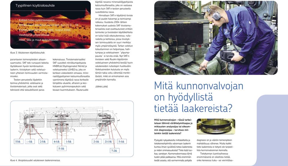 Testien perusteella löydettiin toimiva yhdistelmä: voiteluaine ja tiivistemateriaali, jotka ovat sekä teknisesti että taloudellisesti paras kokonaisuus.