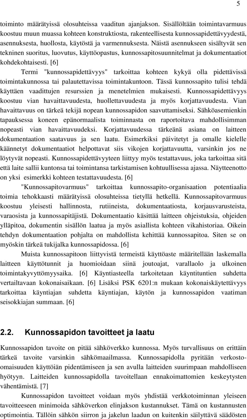 Näistä asennukseen sisältyvät sen tekninen suoritus, luovutus, käyttöopastus, kunnossapitosuunnitelmat ja dokumentaatiot kohdekohtaisesti.