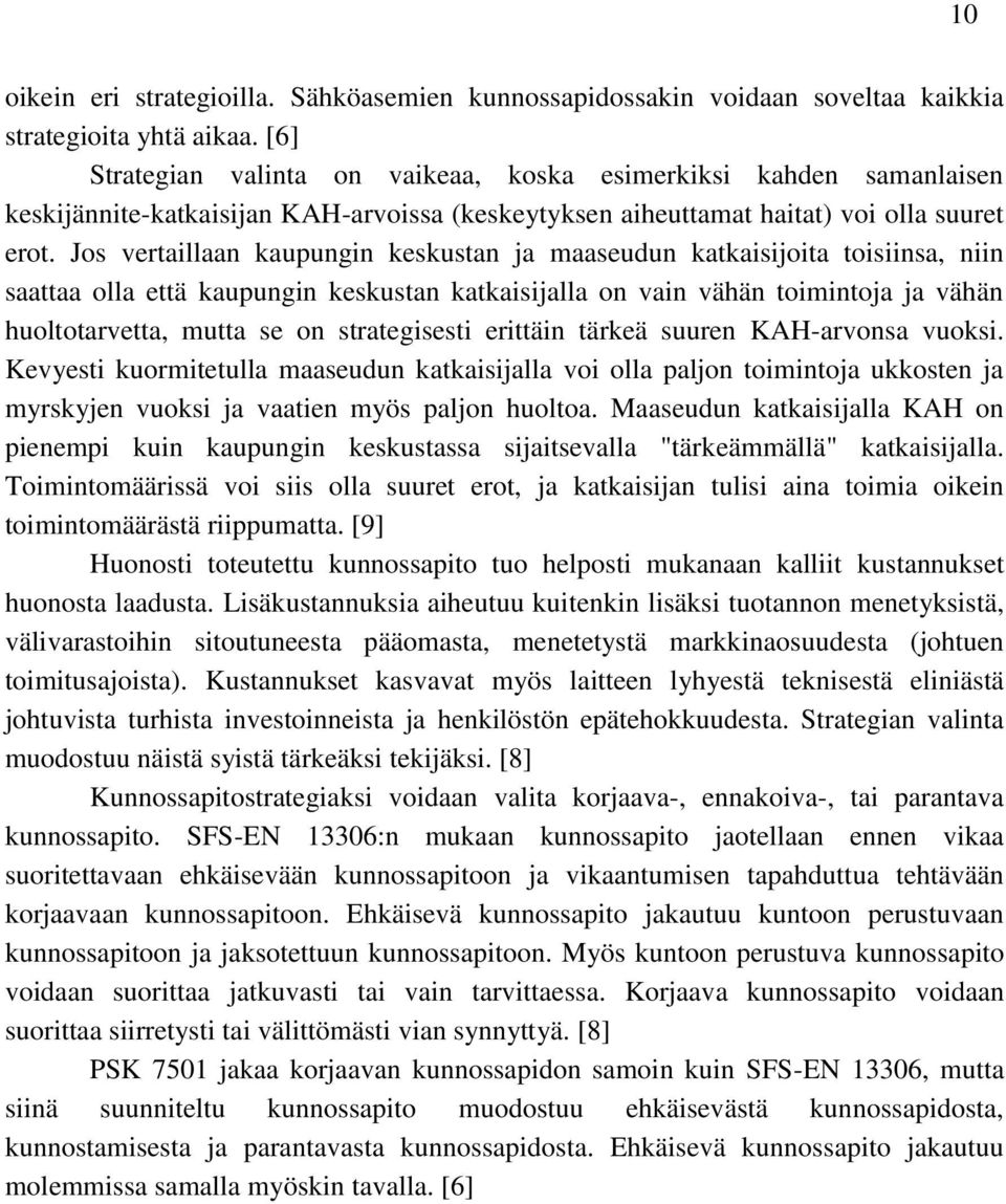 Jos vertaillaan kaupungin keskustan ja maaseudun katkaisijoita toisiinsa, niin saattaa olla että kaupungin keskustan katkaisijalla on vain vähän toimintoja ja vähän huoltotarvetta, mutta se on