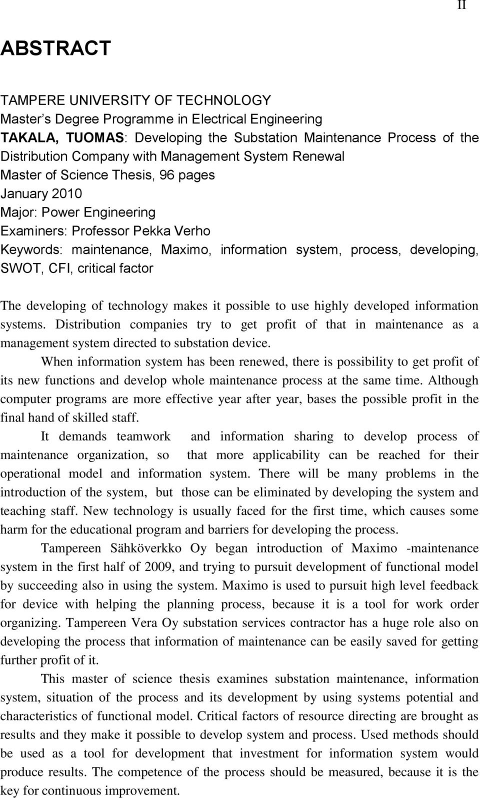 developing, SWOT, CFI, critical factor The developing of technology makes it possible to use highly developed information systems.