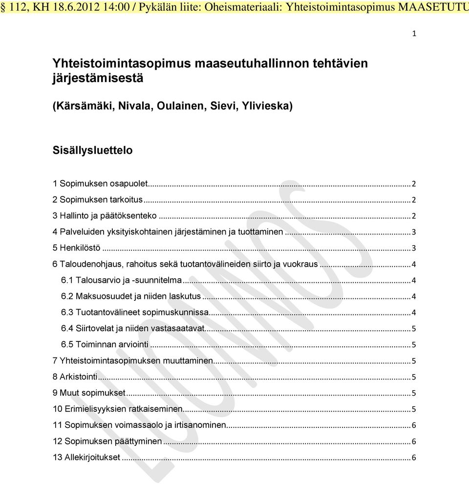 Sisällysluettelo 1 Sopimuksen osapuolet... 2 2 Sopimuksen tarkoitus... 2 3 Hallinto ja päätöksenteko... 2 4 Palveluiden yksityiskohtainen järjestäminen ja tuottaminen... 3 5 Henkilöstö.