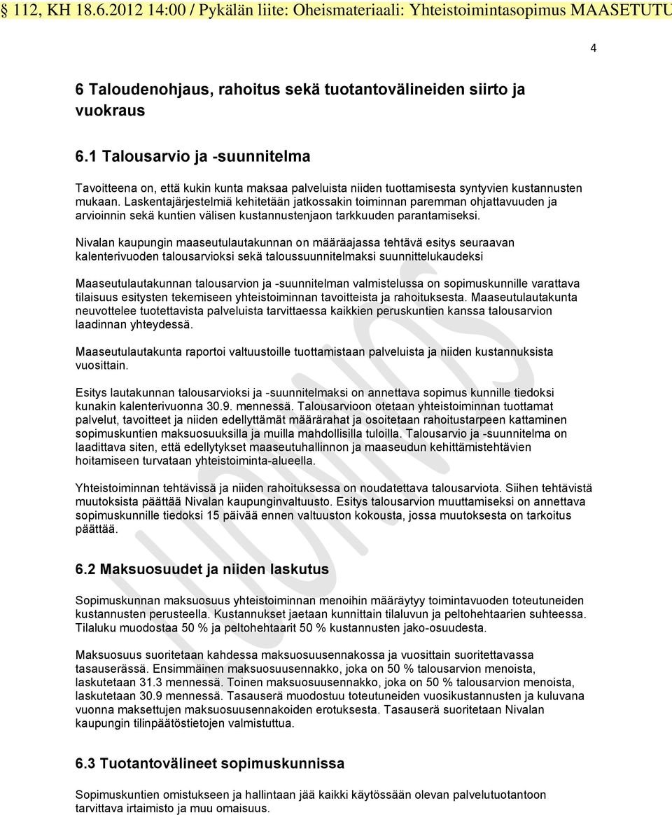 Laskentajärjestelmiä kehitetään jatkossakin toiminnan paremman ohjattavuuden ja arvioinnin sekä kuntien välisen kustannustenjaon tarkkuuden parantamiseksi.