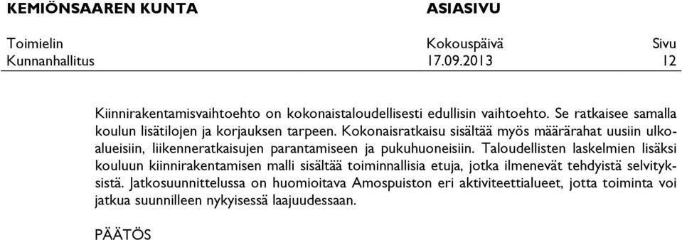 Kokonaisratkaisu sisältää myös määrärahat uusiin ulkoalueisiin, liikenneratkaisujen parantamiseen ja pukuhuoneisiin.