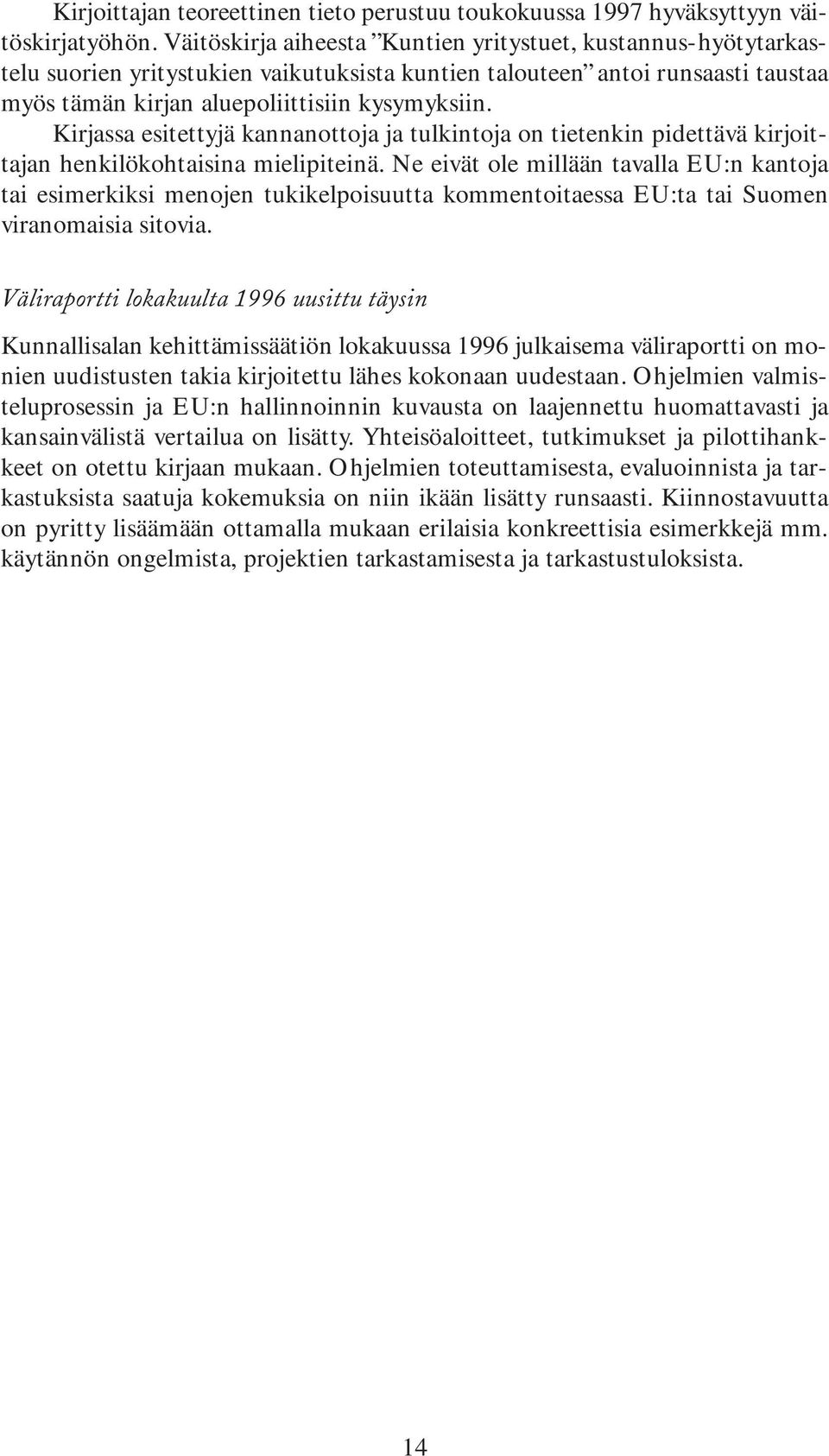 Kirjassa esitettyjä kannanottoja ja tulkintoja on tietenkin pidettävä kirjoittajan henkilökohtaisina mielipiteinä.