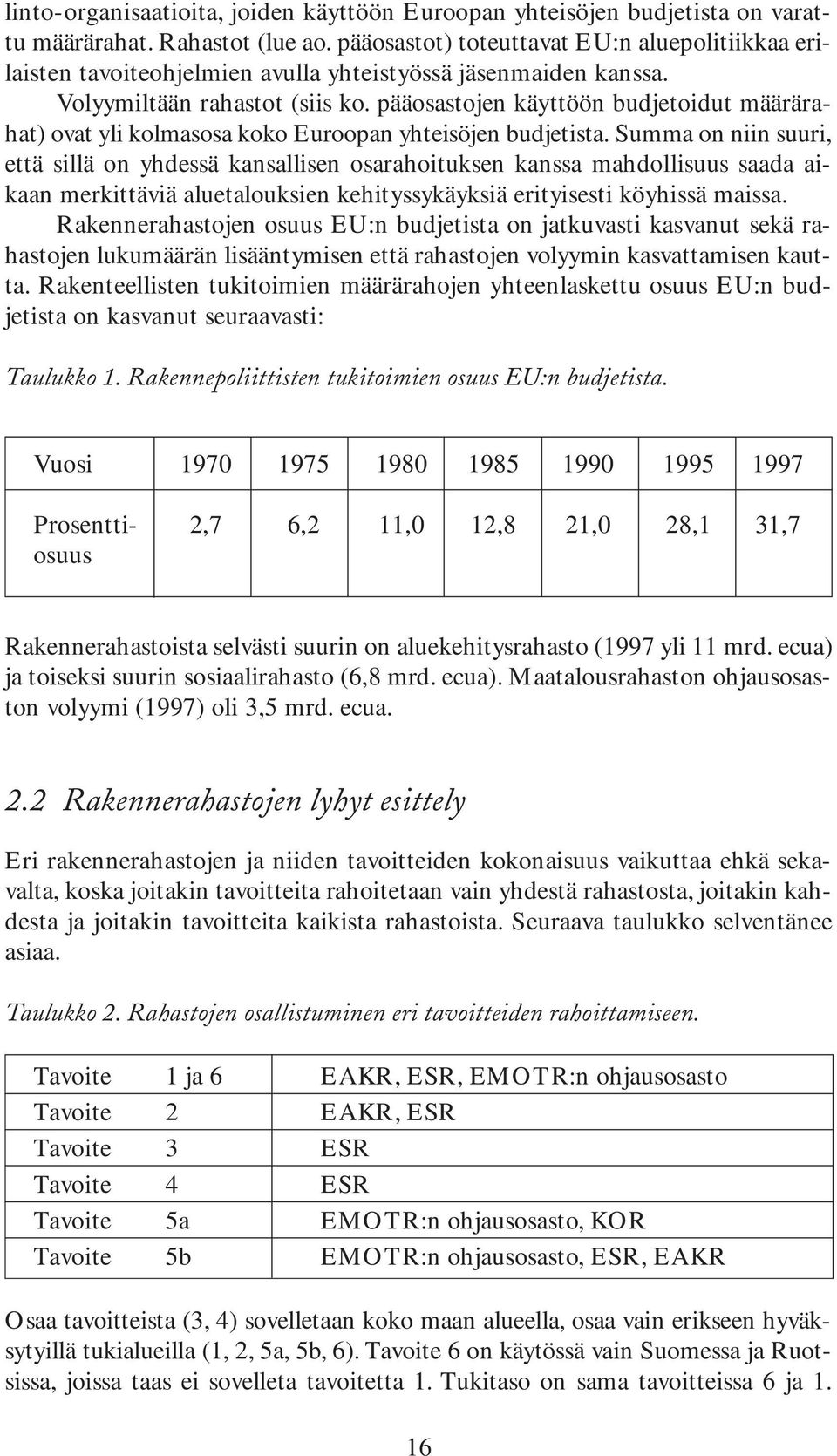 pääosastojen käyttöön budjetoidut määrärahat) ovat yli kolmasosa koko Euroopan yhteisöjen budjetista.