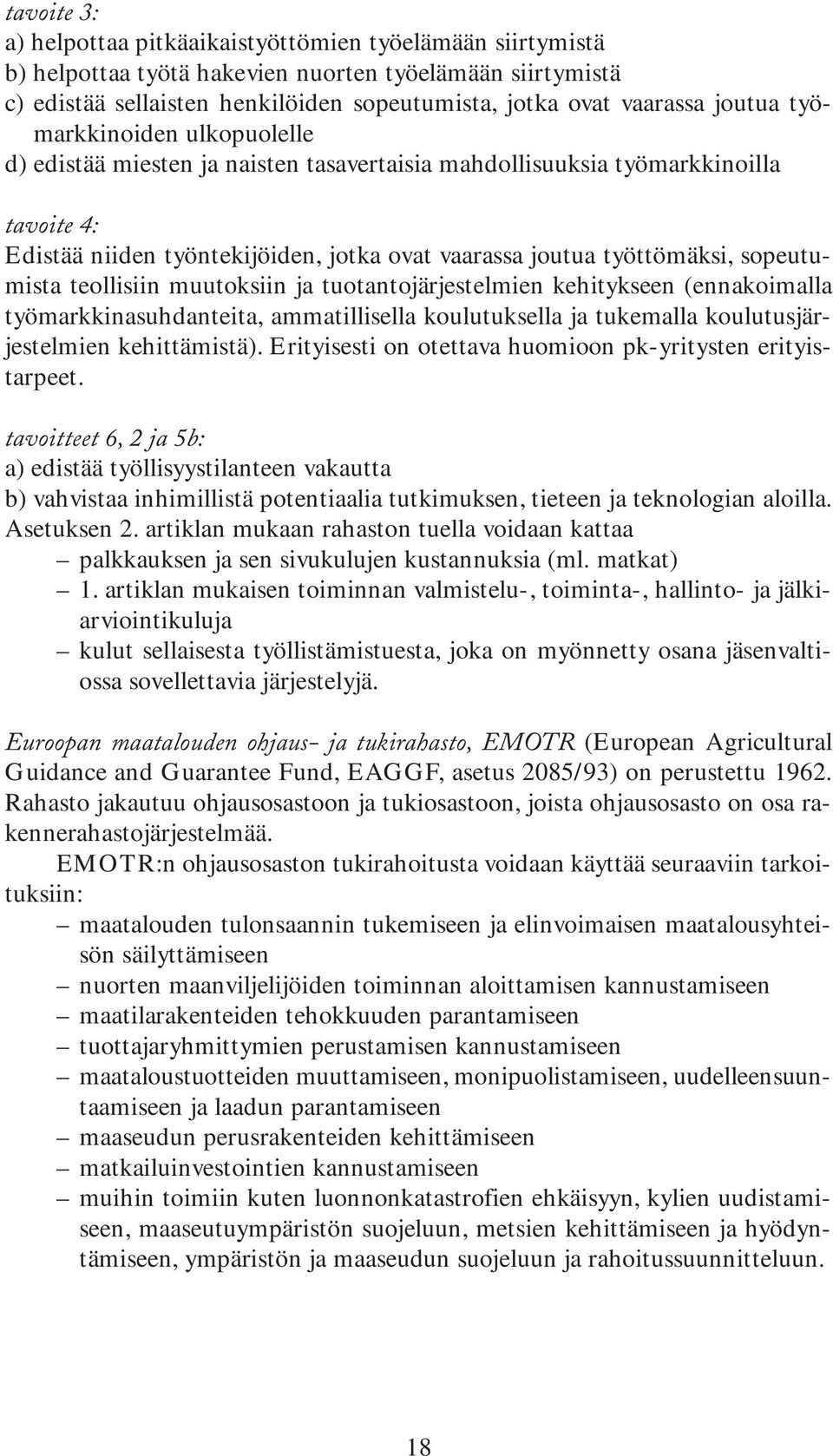 sopeutumista teollisiin muutoksiin ja tuotantojärjestelmien kehitykseen (ennakoimalla työmarkkinasuhdanteita, ammatillisella koulutuksella ja tukemalla koulutusjärjestelmien kehittämistä).