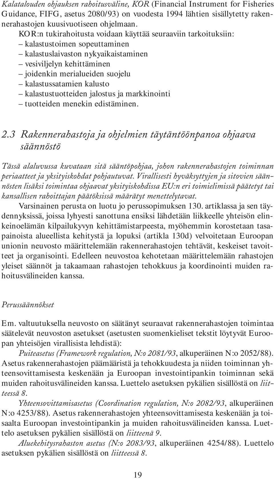 kalastussatamien kalusto kalastustuotteiden jalostus ja markkinointi tuotteiden menekin edistäminen. 2.