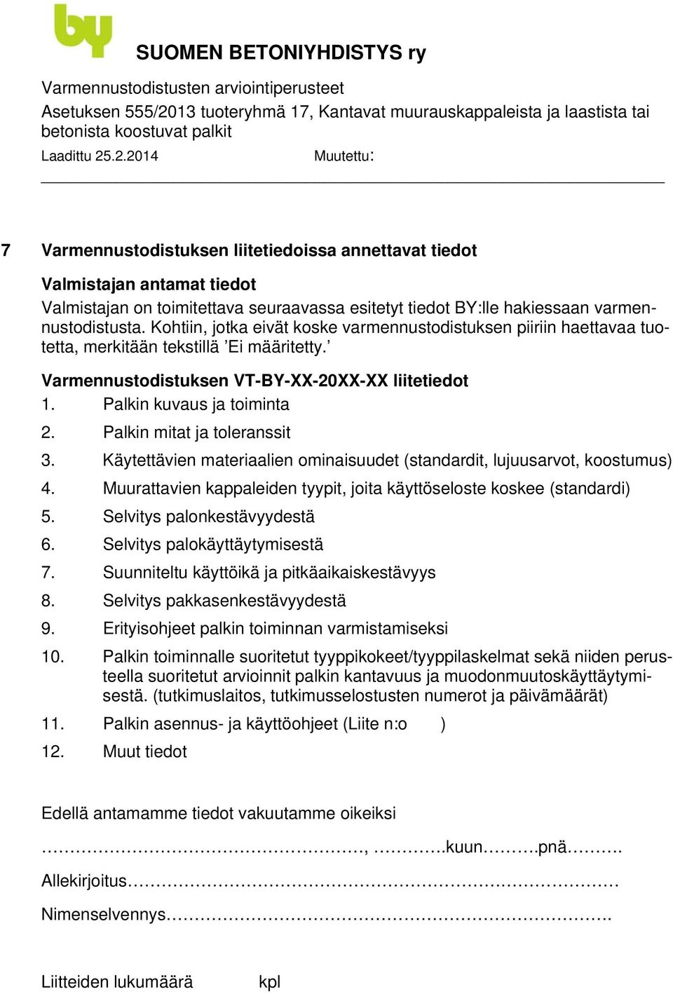 Palkin mitat ja toleranssit 3. Käytettävien materiaalien ominaisuudet (standardit, lujuusarvot, koostumus) 4. Muurattavien kappaleiden tyypit, joita käyttöseloste koskee (standardi) 5.