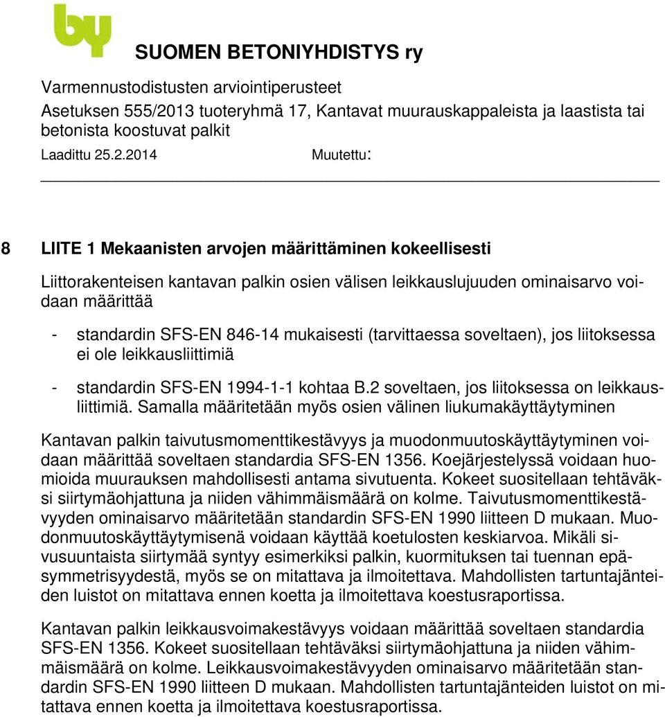 Samalla määritetään myös osien välinen liukumakäyttäytyminen Kantavan palkin taivutusmomenttikestävyys ja muodonmuutoskäyttäytyminen voidaan määrittää soveltaen standardia SFS-EN 1356.