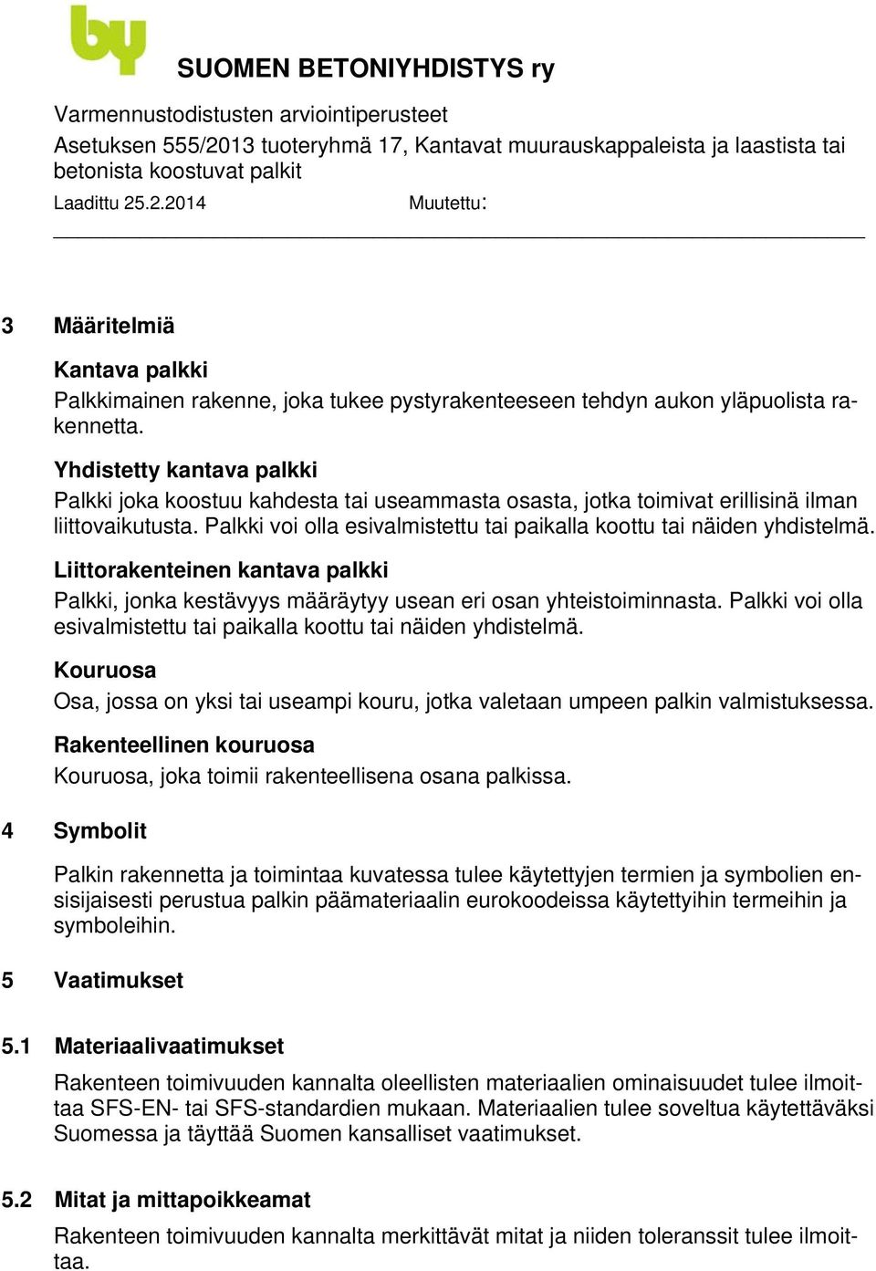 Palkki voi olla esivalmistettu tai paikalla koottu tai näiden yhdistelmä. Liittorakenteinen kantava palkki Palkki, jonka kestävyys määräytyy usean eri osan yhteistoiminnasta.