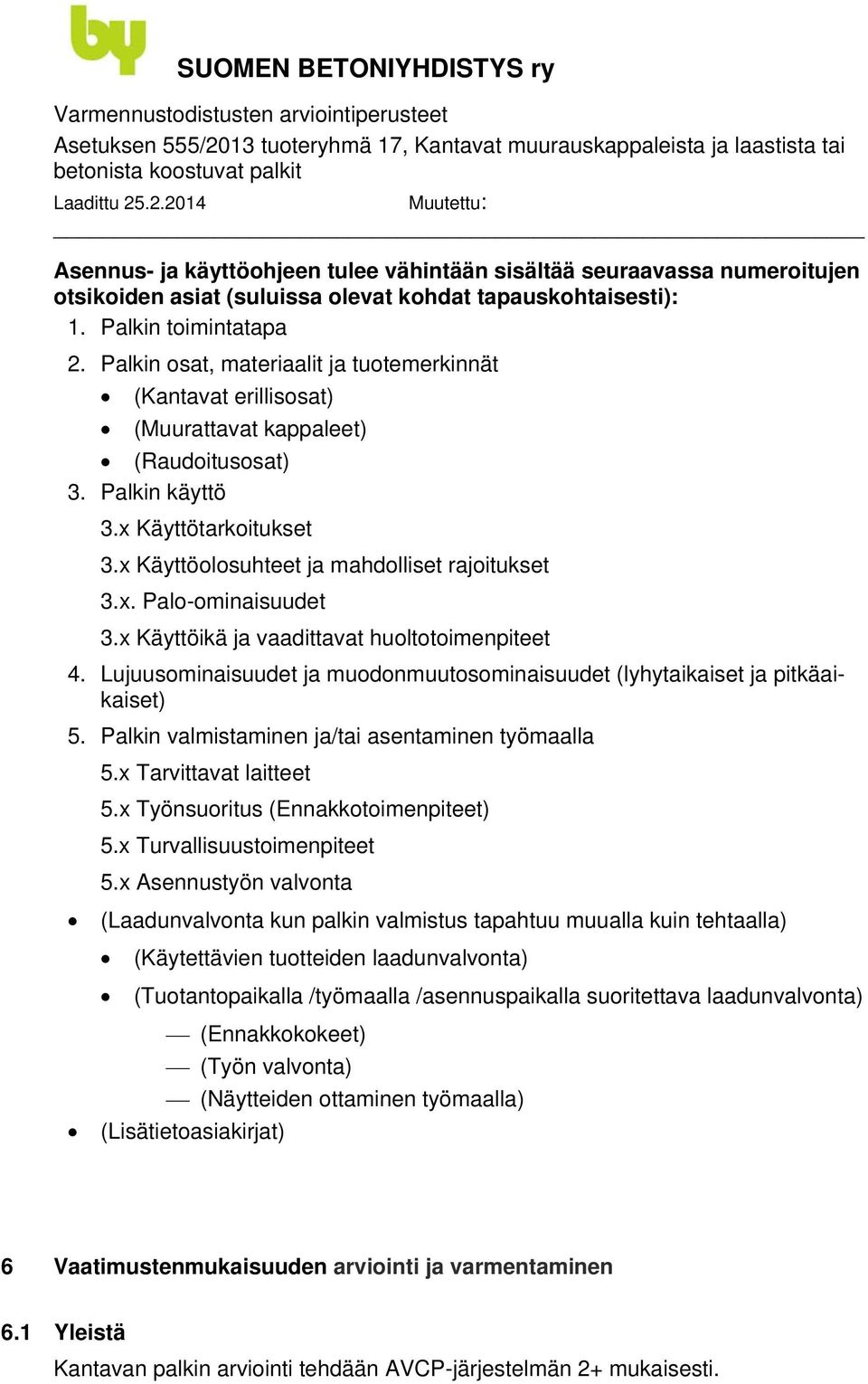 x Käyttöikä ja vaadittavat huoltotoimenpiteet 4. Lujuusominaisuudet ja muodonmuutosominaisuudet (lyhytaikaiset ja pitkäaikaiset) 5. Palkin valmistaminen ja/tai asentaminen työmaalla 5.