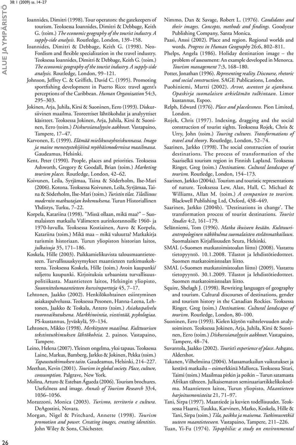 Teoksessa Ioannides, Dimitri & Debbage, Keith G. (toim.) The economic geography of the tourist industry. A supply-side analysis. Routledge, London, 99 121. Johnson, Jeffrey C. & Griffith, David C.