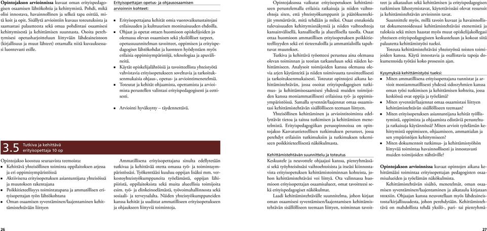 Osoita perehtymisesi opetusharjoitteluu liittyvää lähdeaieistoo (kirjallisuus ja muut lähteet) ottamalla iitä kuvauksessasi luotevasti esille. 3.